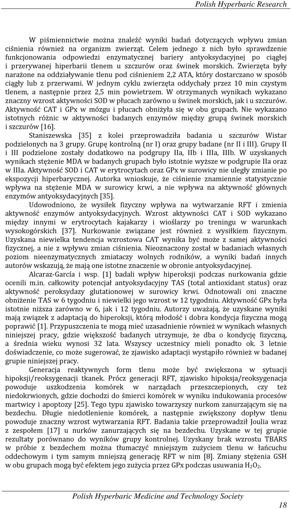 Zwierzęta były narażone na oddziaływanie tlenu pod ciśnieniem 2,2 ATA, który dostarczano w sposób ciągły lub z przerwami.