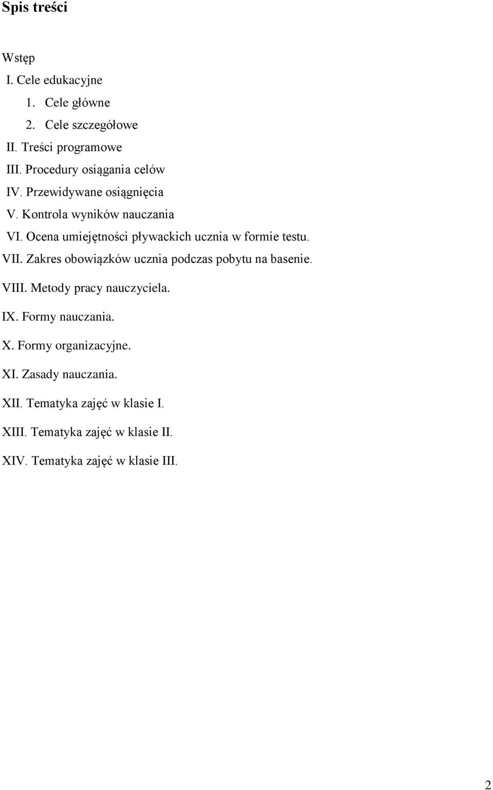 Ocena umiejętności pływackich ucznia w formie testu. VII. Zakres obowiązków ucznia podczas pobytu na basenie. VIII.