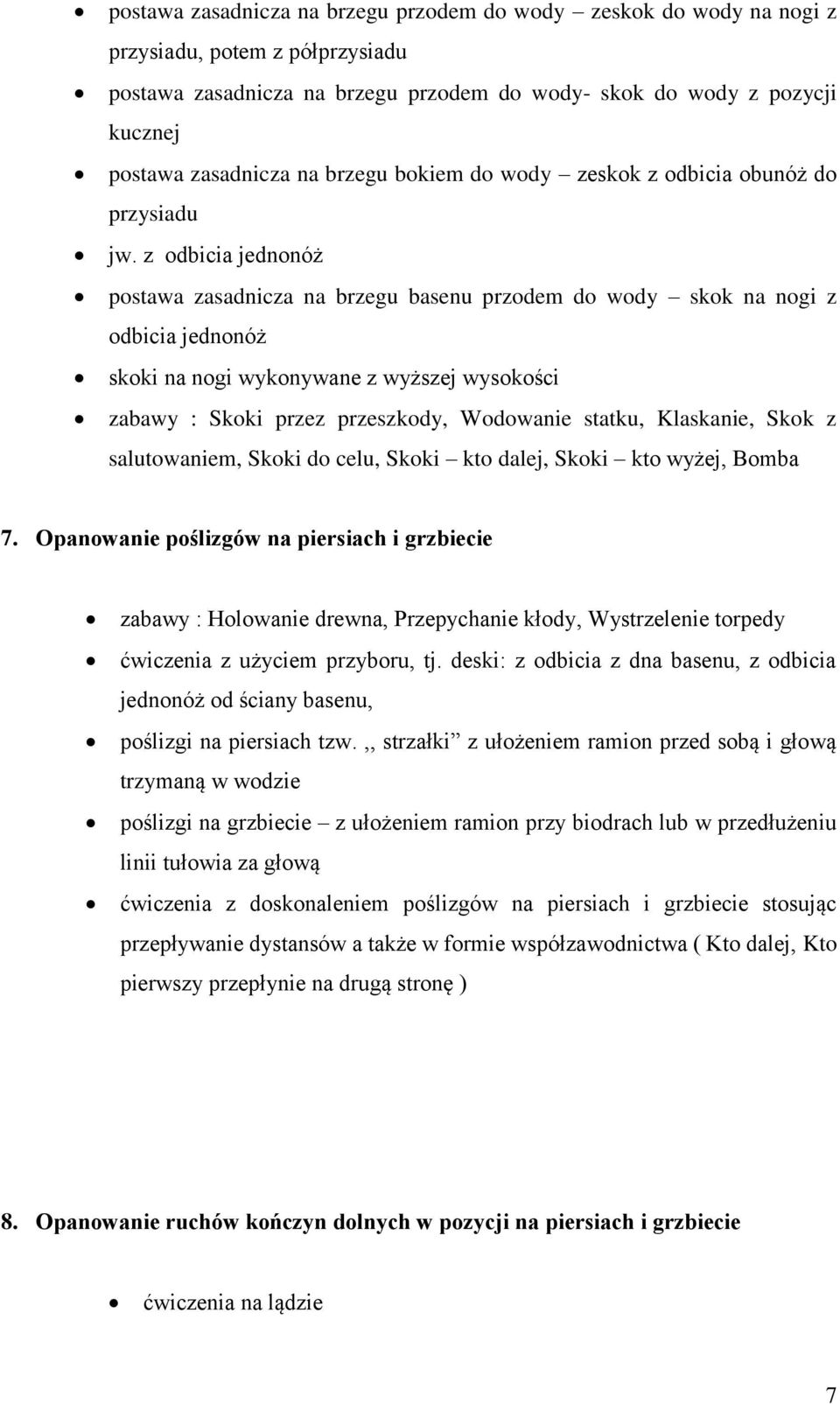 z odbicia jednonóż postawa zasadnicza na brzegu basenu przodem do wody skok na nogi z odbicia jednonóż skoki na nogi wykonywane z wyższej wysokości zabawy : Skoki przez przeszkody, Wodowanie statku,