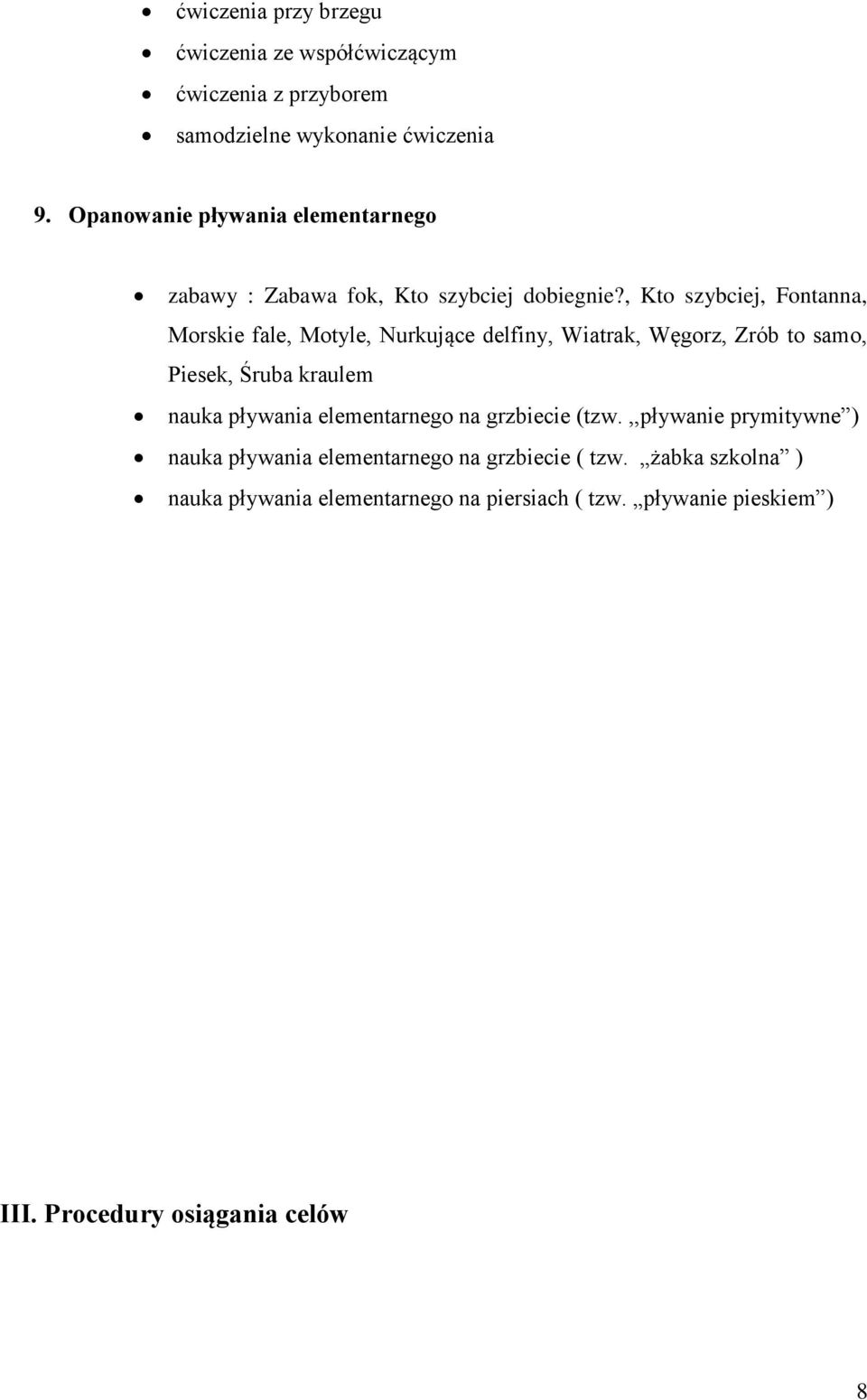 , Kto szybciej, Fontanna, Morskie fale, Motyle, Nurkujące delfiny, Wiatrak, Węgorz, Zrób to samo, Piesek, Śruba kraulem nauka pływania