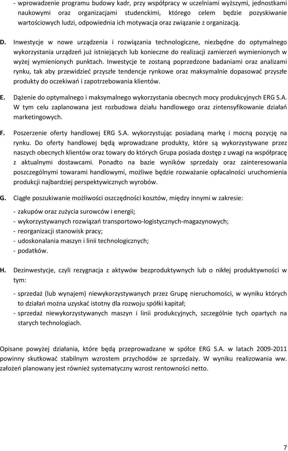 Inwestycje w nowe urządzenia i rozwiązania technologiczne, niezbędne do optymalnego wykorzystania urządzeń już istniejących lub konieczne do realizacji zamierzeń wymienionych w wyżej wymienionych