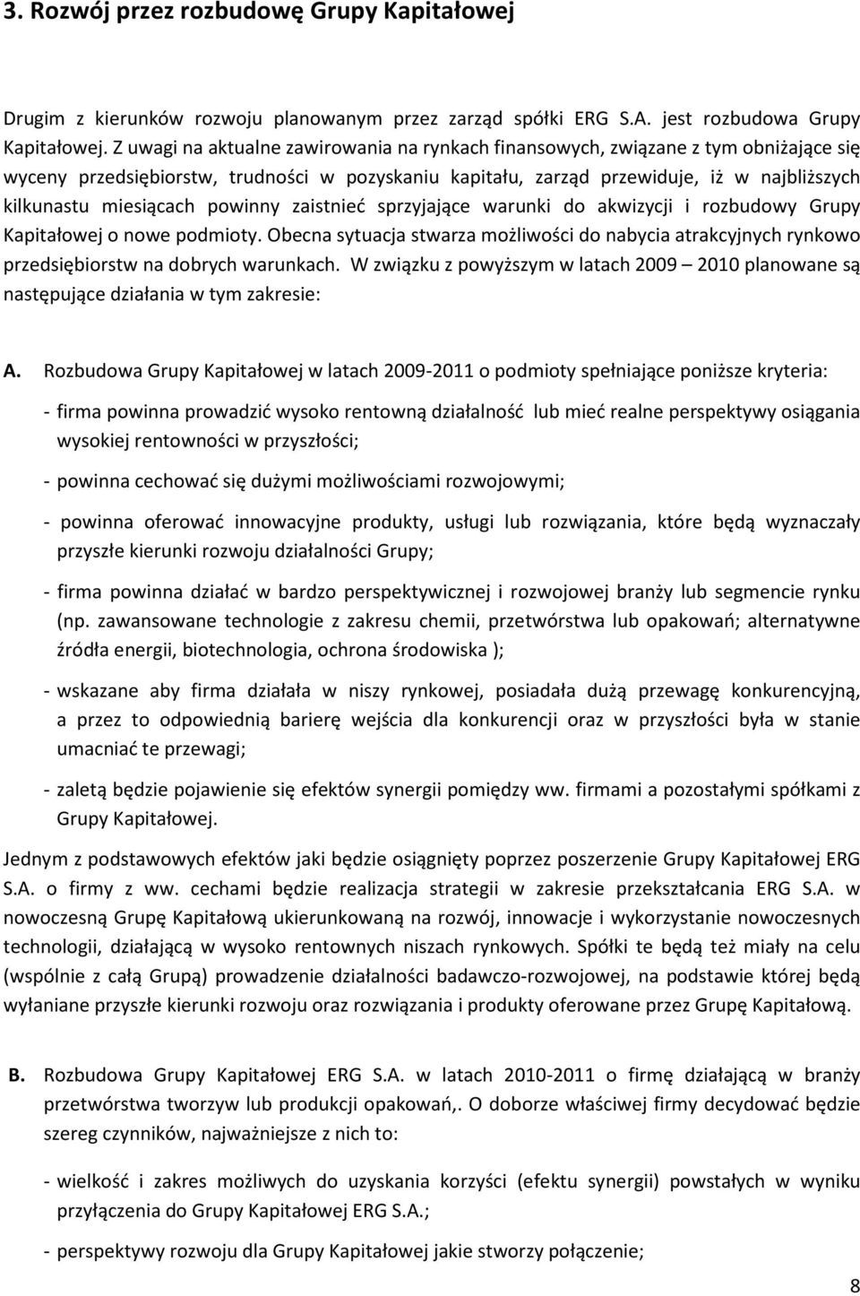 miesiącach powinny zaistnieć sprzyjające warunki do akwizycji i rozbudowy Grupy Kapitałowej o nowe podmioty.