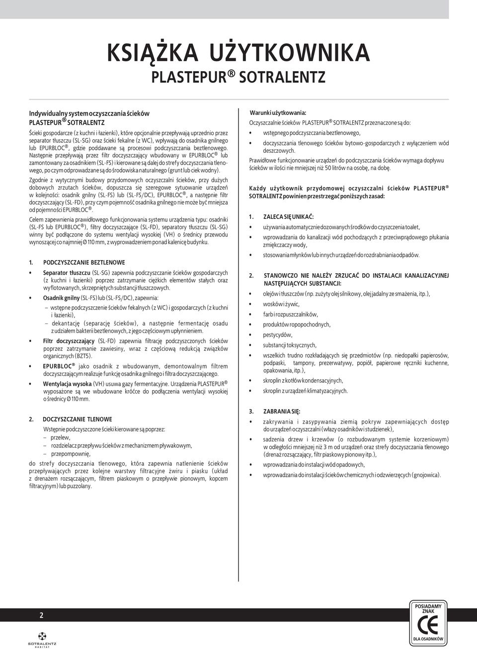 Nastêpnie przep³ywaj¹ przez filtr doczyszczaj¹cy wbudowany w EPURBLOC lub zamontowany za osadnikiem (SL-FS) i kierowane s¹ dalej do strefy doczyszczania tlenowego, po czym odprowadzane s¹ do
