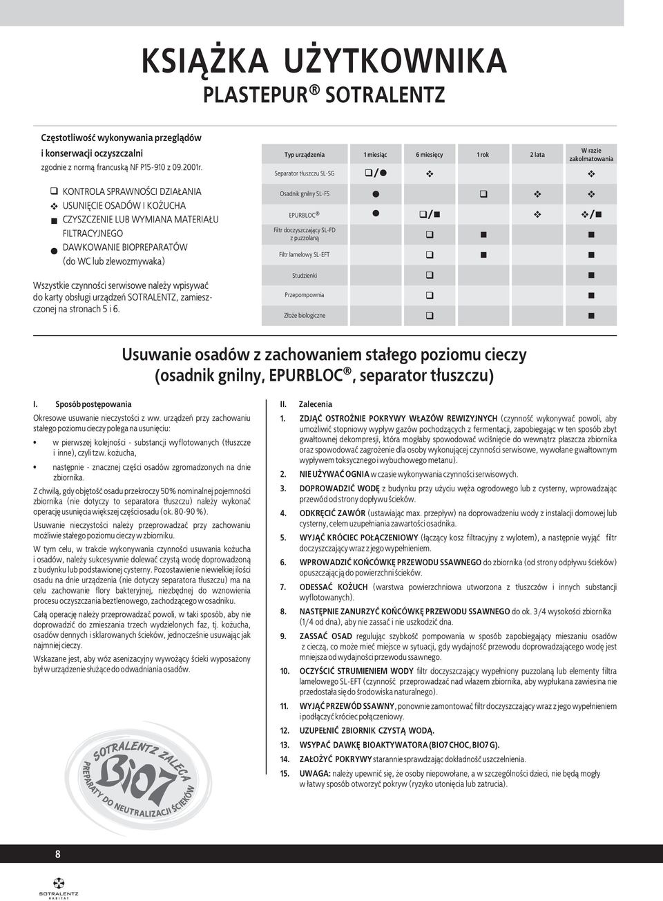 FILTRACYJNEGO DAWKOWANIE BIOPREPARATÓW (do WC lub zlewozmywaka) Osadnik gnilny SL-FS EPURBLOC Filtr doczyszczaj¹cy SL-FD z puzzolan¹ Filtr lamelowy SL-EFT Wszystkie czynnoœci serwisowe nale y