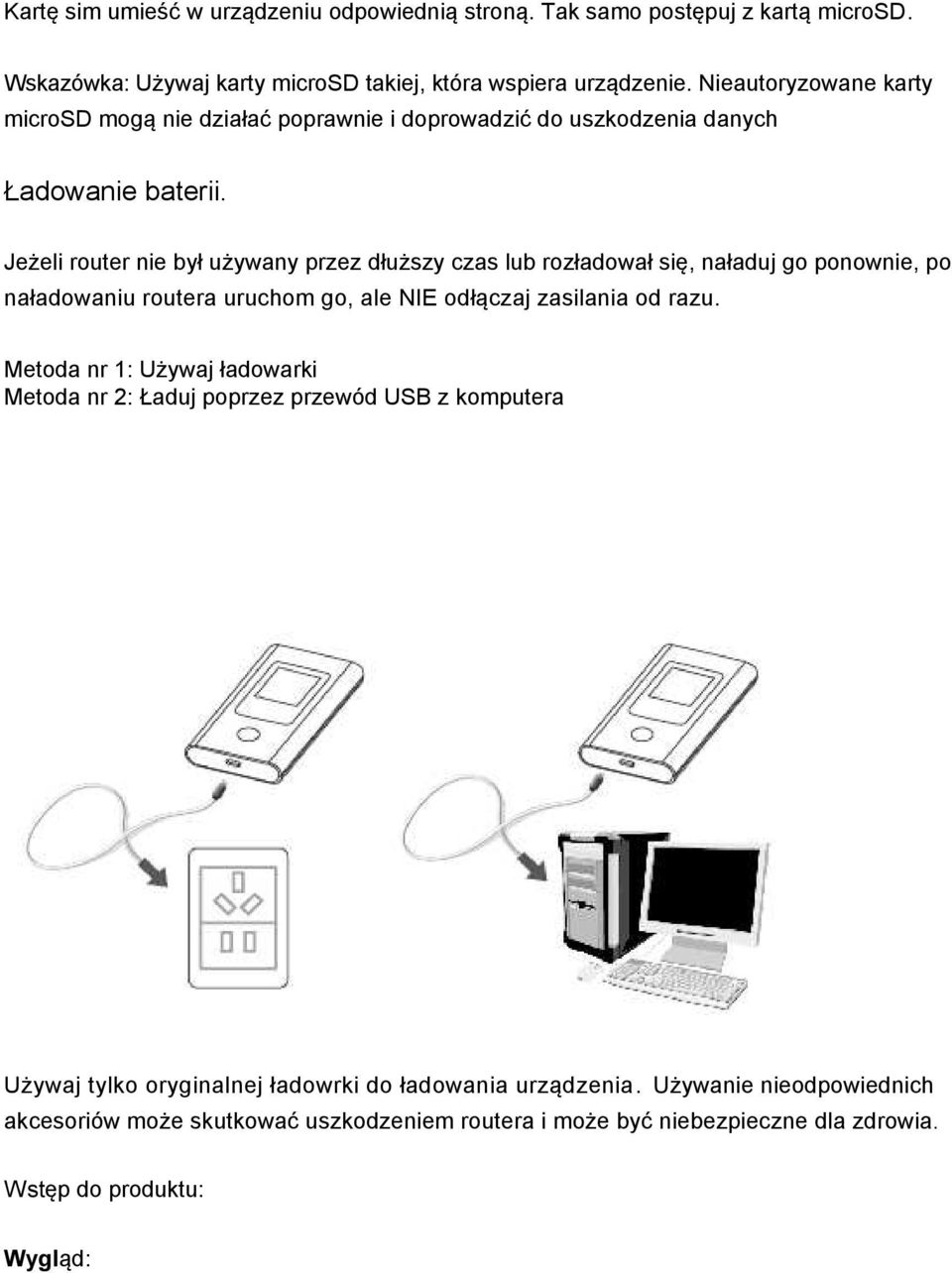 Jeżeli router nie był używany przez dłuższy czas lub rozładował się, naładuj go ponownie, po naładowaniu routera uruchom go, ale NIE odłączaj zasilania od razu.