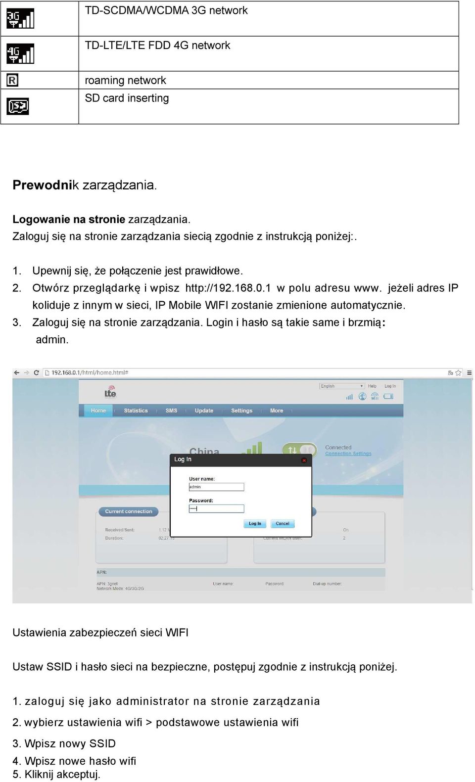 jeżeli adres IP koliduje z innym w sieci, IP Mobile WIFI zostanie zmienione automatycznie. 3. Zaloguj się na stronie zarządzania. Login i hasło są takie same i brzmią: admin.