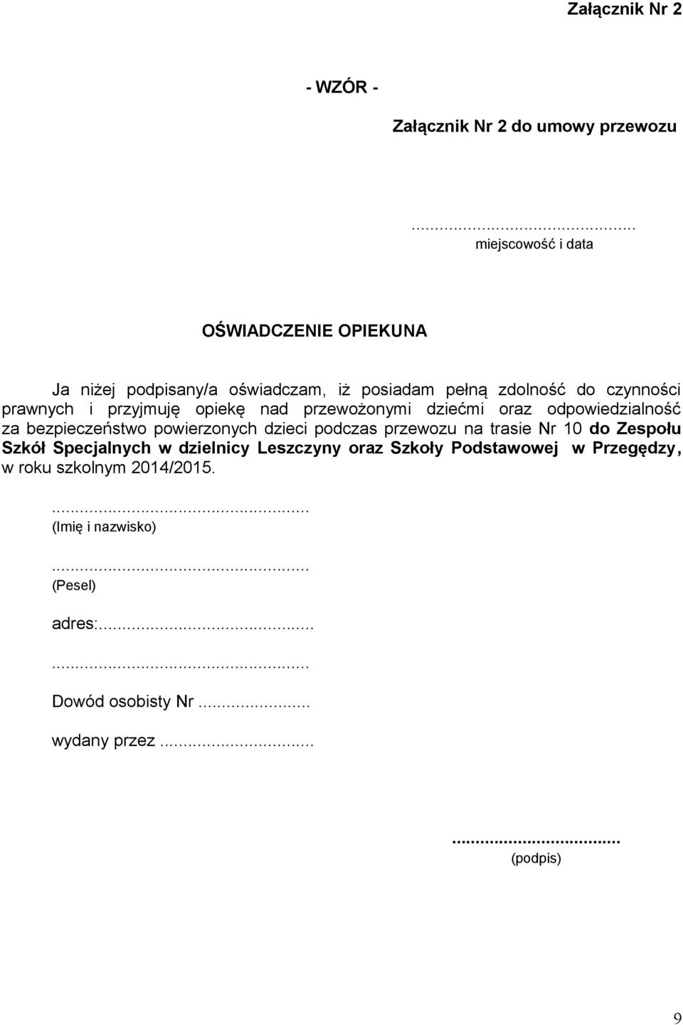 i przyjmuję opiekę nad przewożonymi dziećmi oraz odpowiedzialność za bezpieczeństwo powierzonych dzieci podczas przewozu na