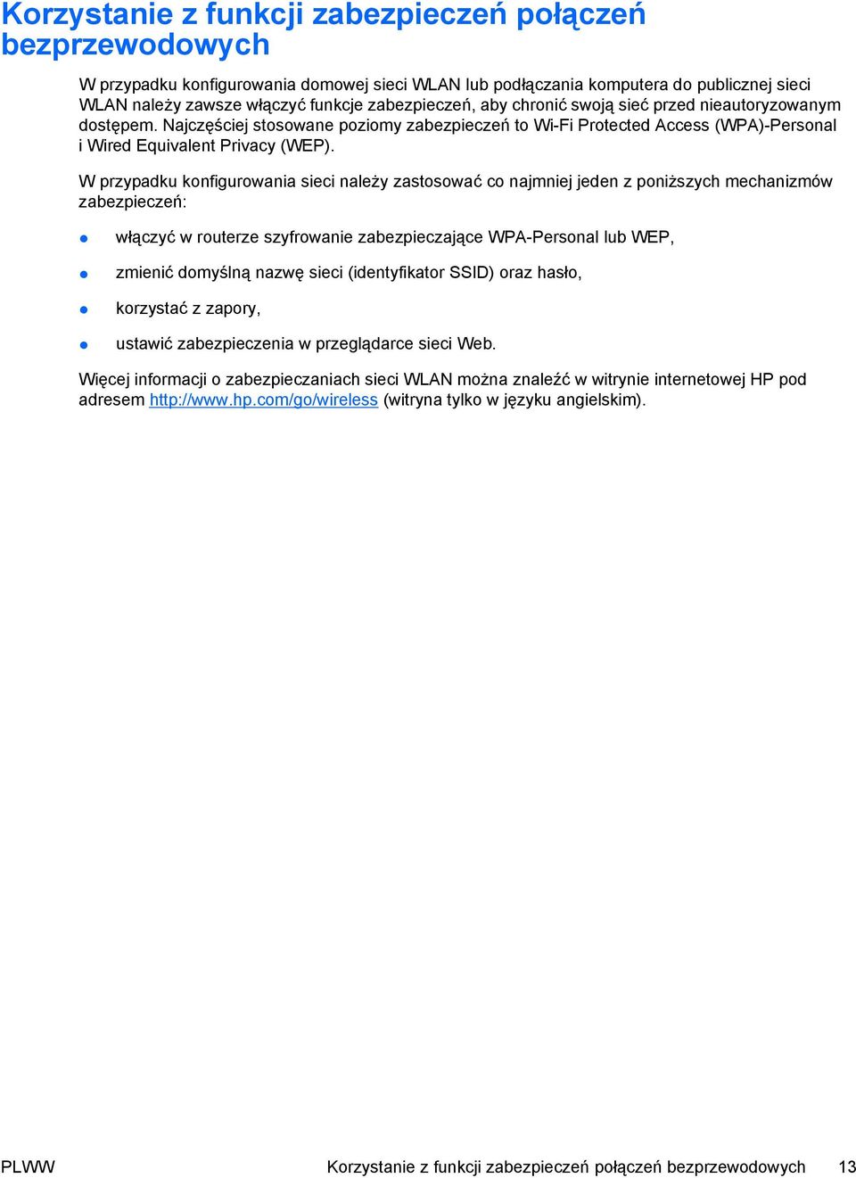 W przypadku konfigurowania sieci należy zastosować co najmniej jeden z poniższych mechanizmów zabezpieczeń: włączyć w routerze szyfrowanie zabezpieczające WPA-Personal lub WEP, zmienić domyślną nazwę