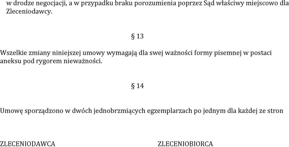 13 Wszelkie zmiany niniejszej umowy wymagają dla swej ważności formy pisemnej w