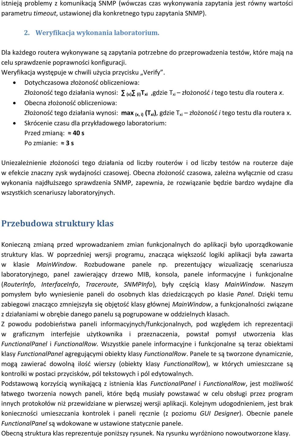 Dotychczasowa złożonośd obliczeniowa: Złożonośd tego działania wynosi: (x) (i) T xi,gdzie T xi złożonośd i tego testu dla routera x.