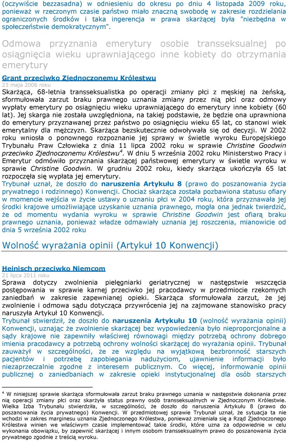 Odmowa przyznania emerytury osobie transseksualnej po osiągnięcia wieku uprawniającego inne kobiety do otrzymania emerytury Grant przeciwko Zjednoczonemu Królestwu 23 maja 2006 roku Skarżąca,