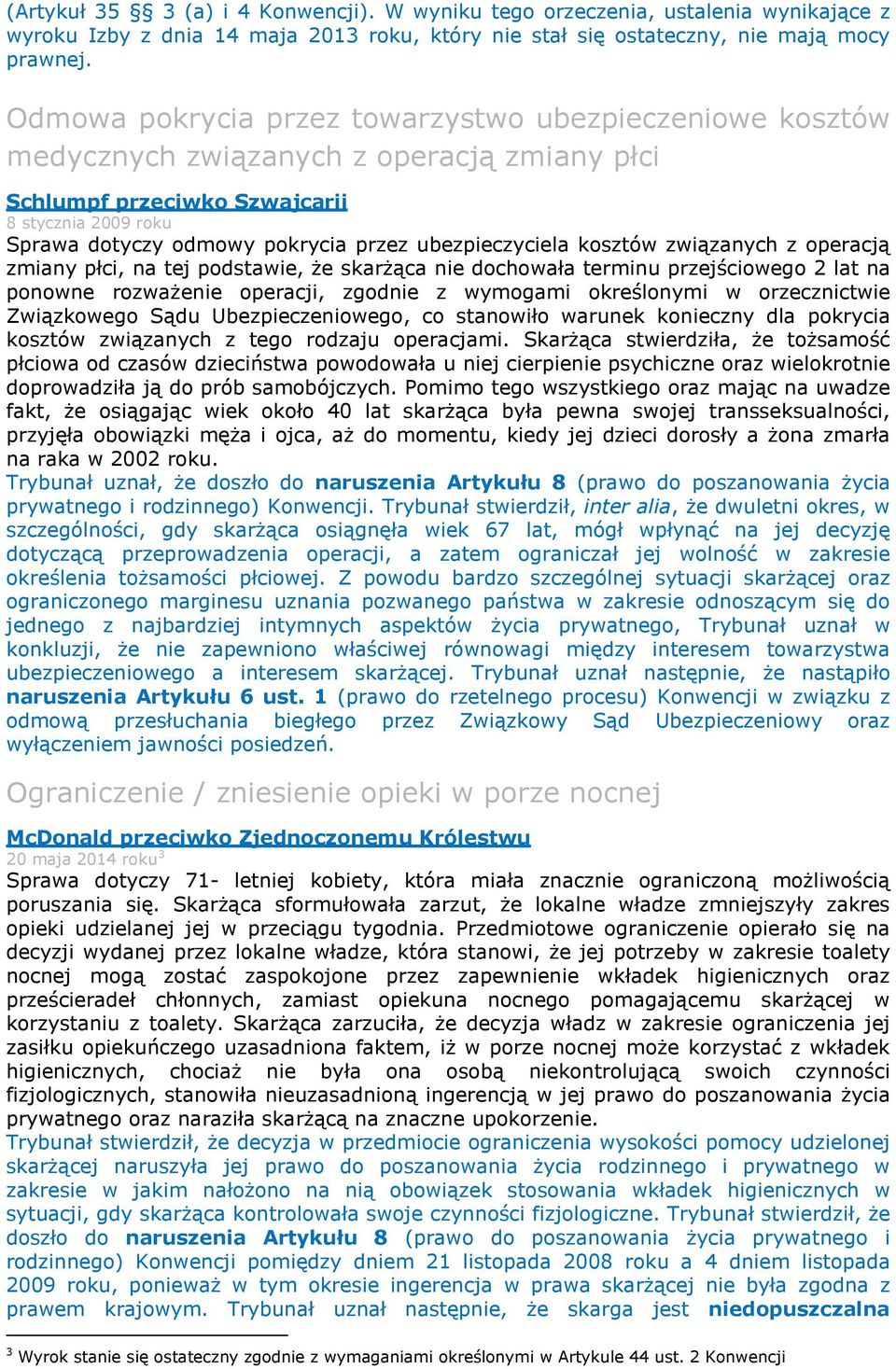 ubezpieczyciela kosztów związanych z operacją zmiany płci, na tej podstawie, że skarżąca nie dochowała terminu przejściowego 2 lat na ponowne rozważenie operacji, zgodnie z wymogami określonymi w