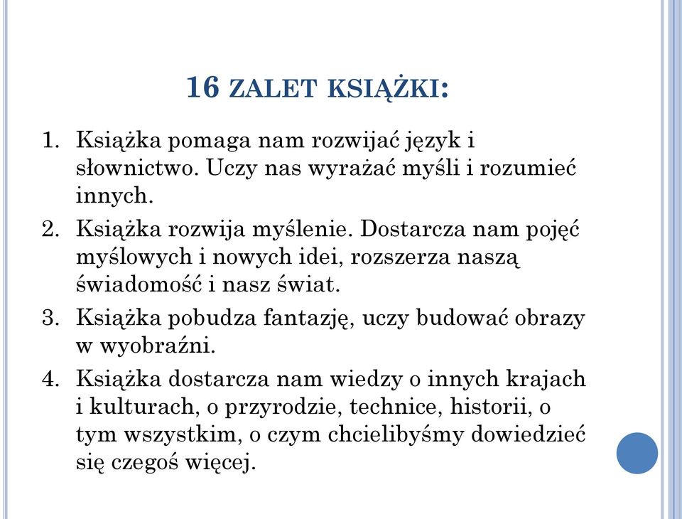 3. Książka pobudza fantazję, uczy budować obrazy w wyobraźni. 4.