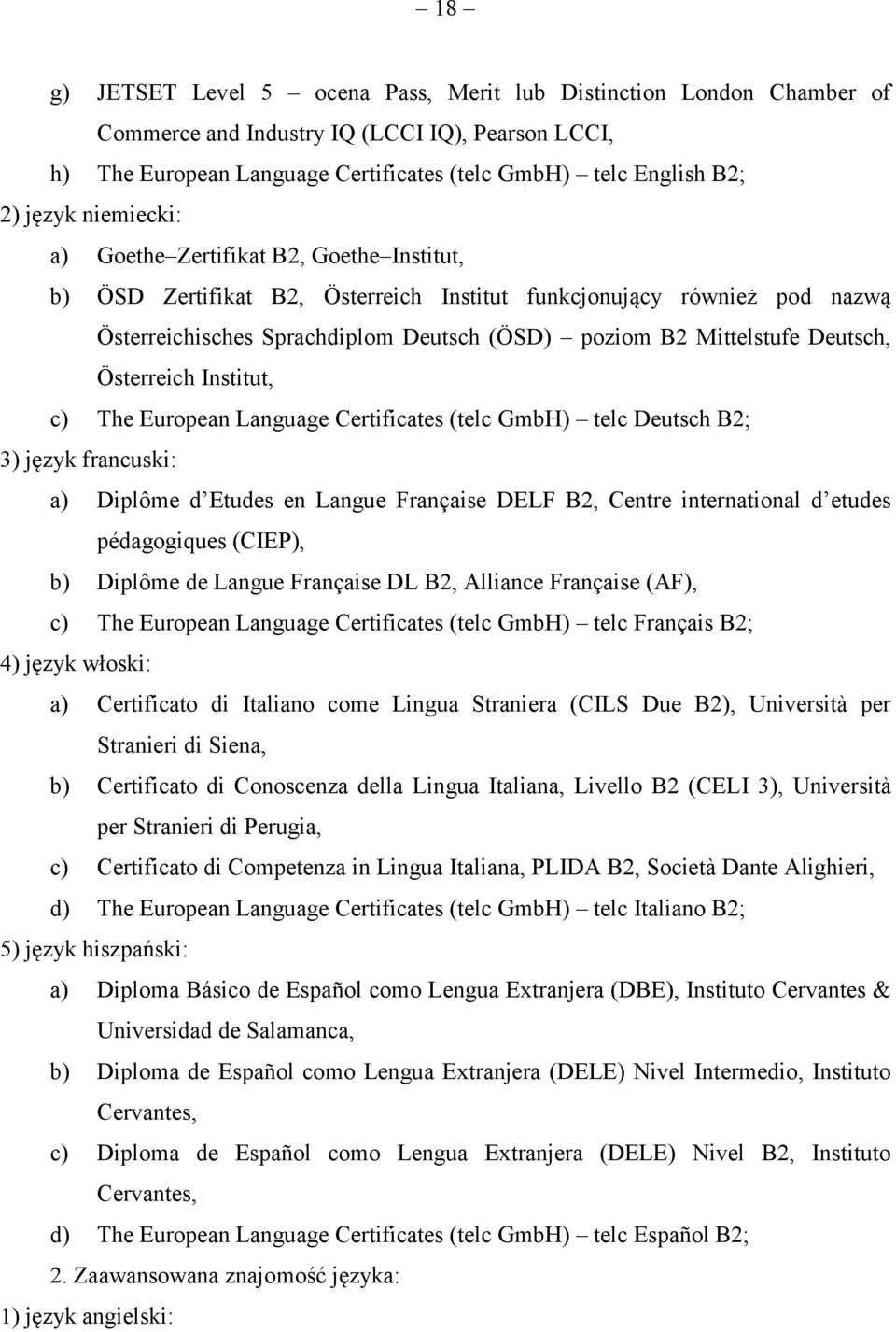 Deutsch, Österreich Institut, c) The European Language Certificates (telc GmbH) telc Deutsch B2; 3) język francuski: a) Diplôme d Etudes en Langue Française DELF B2, Centre international d etudes