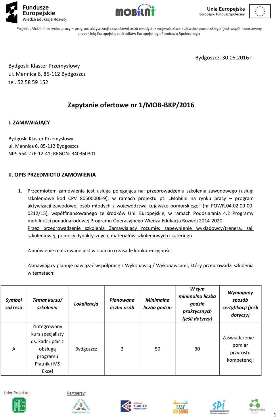 Przedmiotem zamówienia jest usługa polegająca na: przeprowadzeniu szkolenia zawodowego (usługi szkoleniowe kod CPV 80500000-9), w ramach projektu pt.