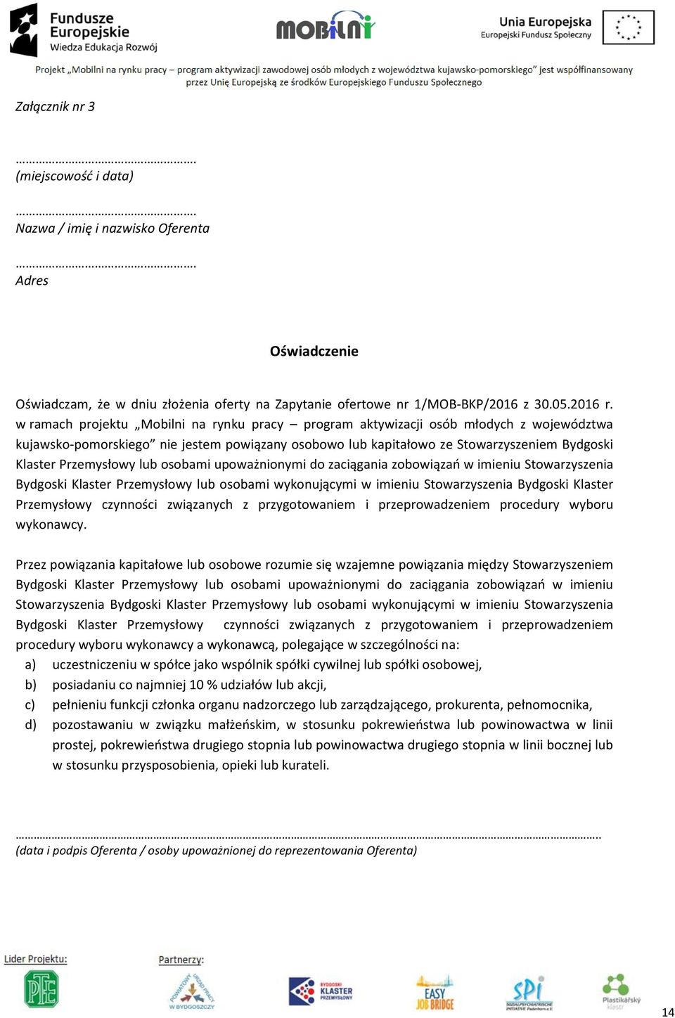 Przemysłowy lub osobami upoważnionymi do zaciągania zobowiązań w imieniu Stowarzyszenia Bydgoski Klaster Przemysłowy lub osobami wykonującymi w imieniu Stowarzyszenia Bydgoski Klaster Przemysłowy