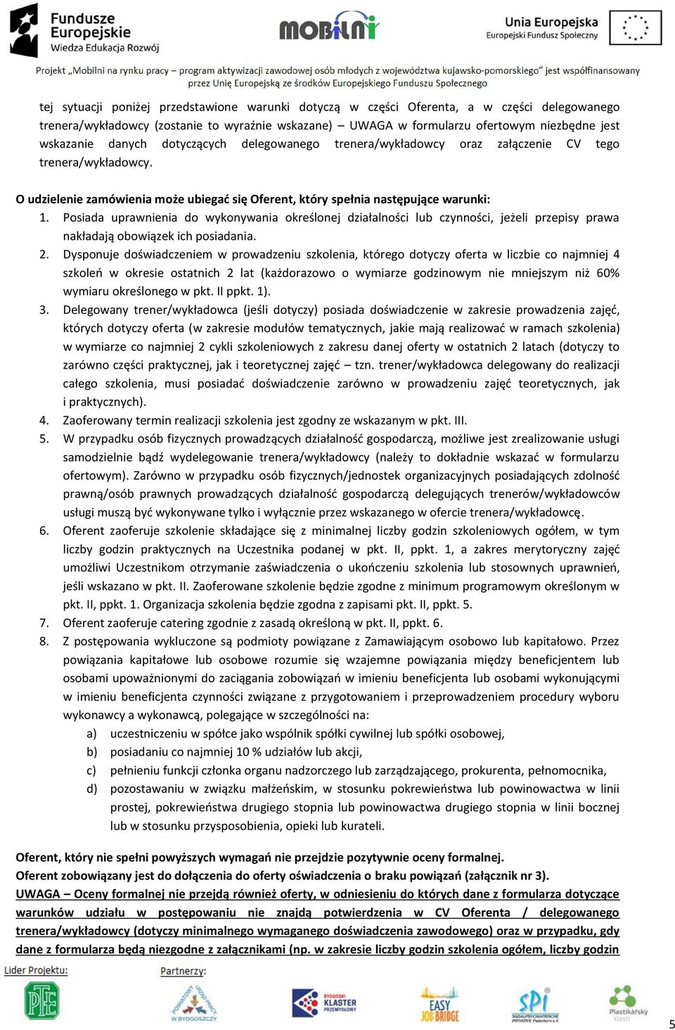 Posiada uprawnienia do wykonywania określonej działalności lub czynności, jeżeli przepisy prawa nakładają obowiązek ich posiadania. 2.