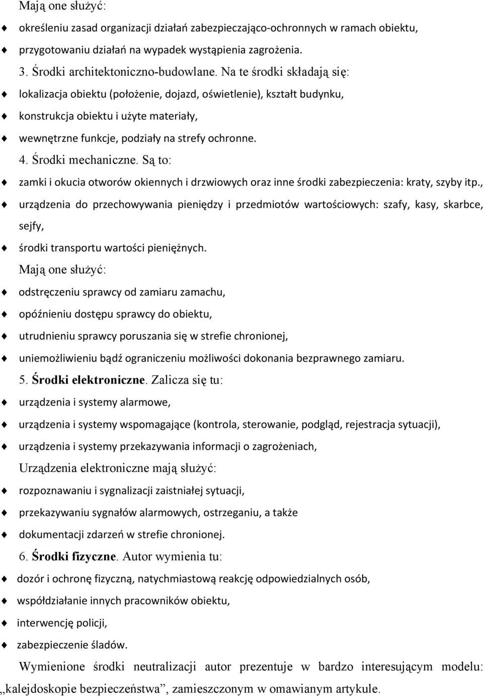 Środki mechaniczne. Są to: zamki i okucia otworów okiennych i drzwiowych oraz inne środki zabezpieczenia: kraty, szyby itp.