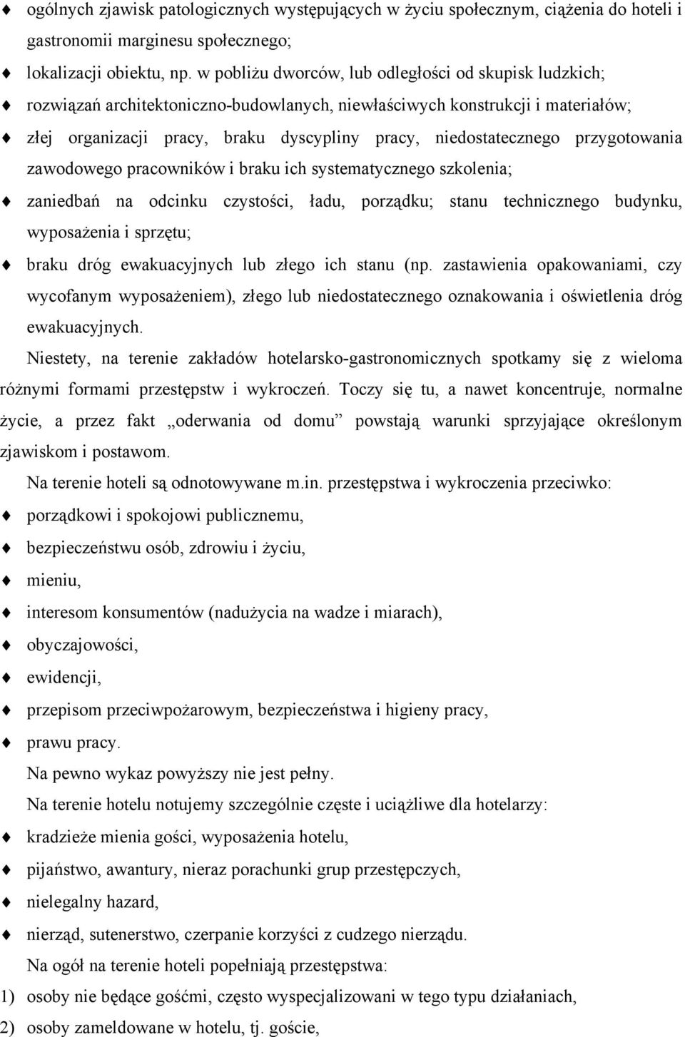 przygotowania zawodowego pracowników i braku ich systematycznego szkolenia; zaniedbań na odcinku czystości, ładu, porządku; stanu technicznego budynku, wyposażenia i sprzętu; braku dróg ewakuacyjnych
