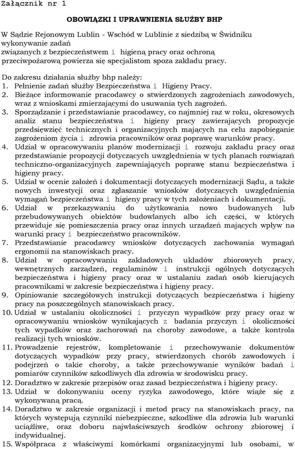 Bieżące informowanie pracodawcy o stwierdzonych zagrożeniach zawodowych, wraz z wnioskami zmierzającymi do usuwania tych zagrożeń. 3.