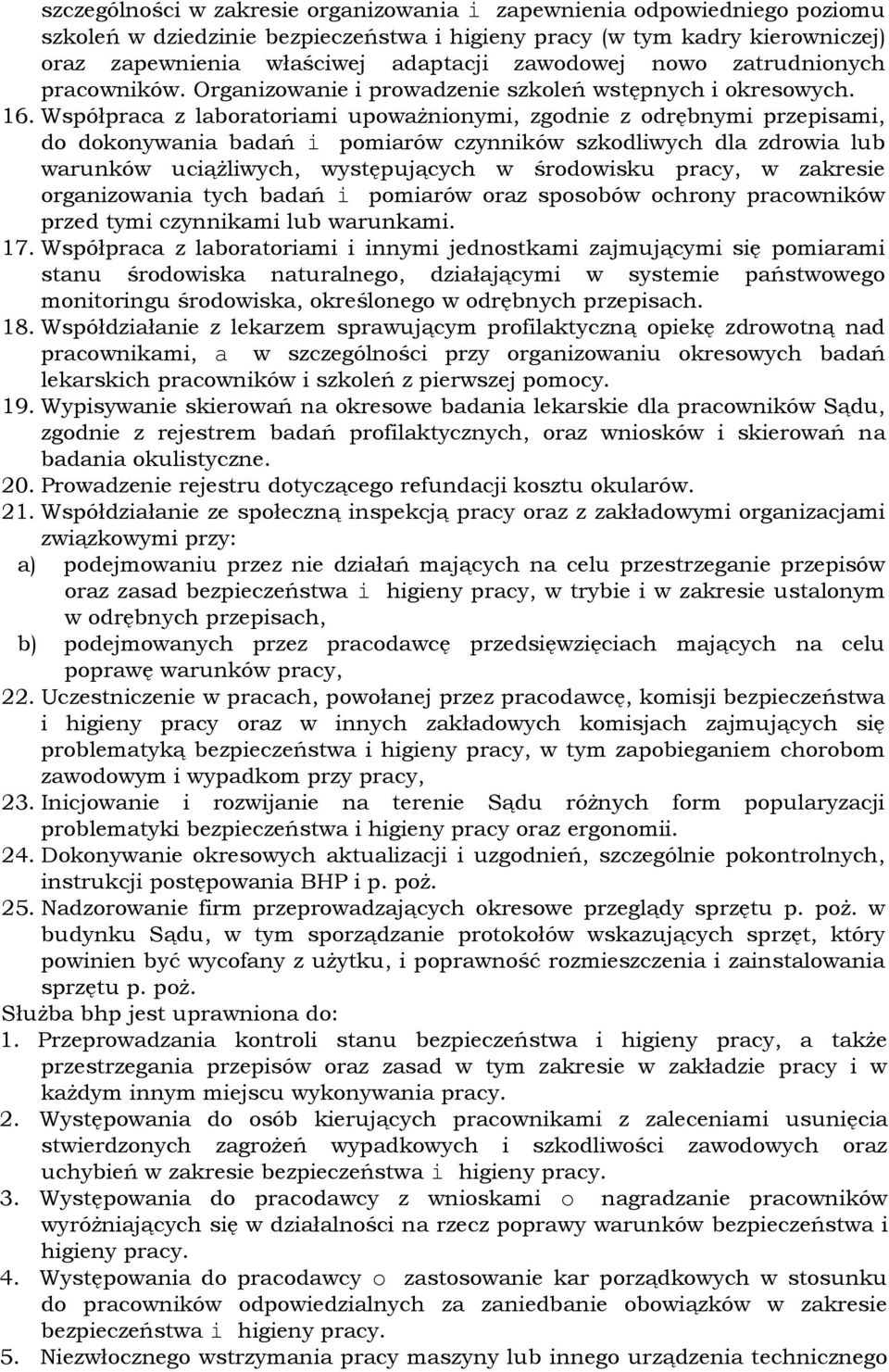 Współpraca z laboratoriami upoważnionymi, zgodnie z odrębnymi przepisami, do dokonywania badań i pomiarów czynników szkodliwych dla zdrowia lub warunków uciążliwych, występujących w środowisku pracy,