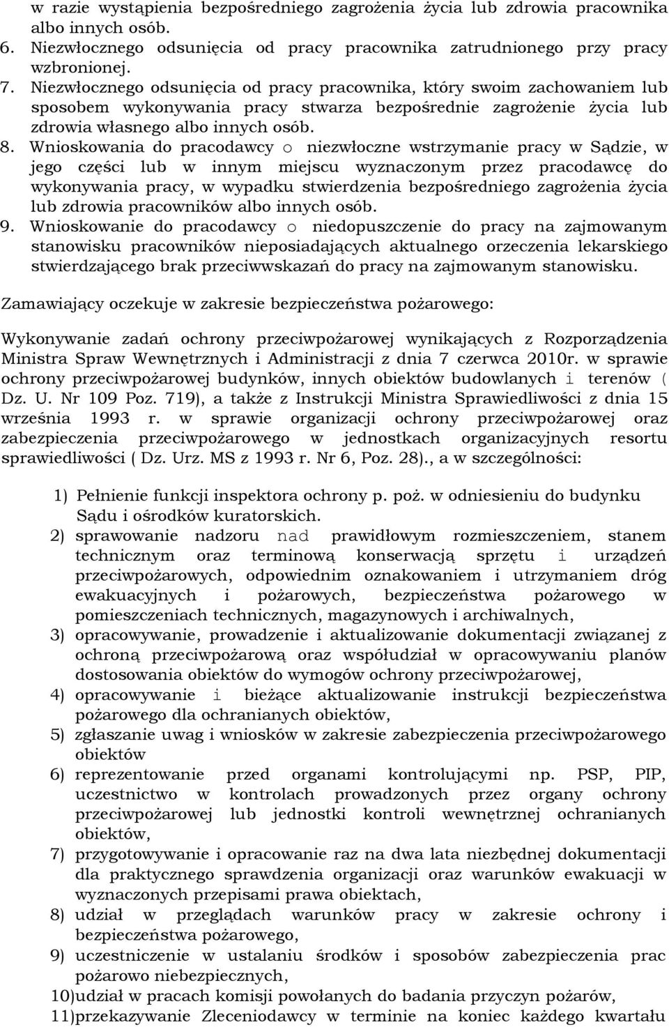 Wnioskowania do pracodawcy o niezwłoczne wstrzymanie pracy w Sądzie, w jego części lub w innym miejscu wyznaczonym przez pracodawcę do wykonywania pracy, w wypadku stwierdzenia bezpośredniego