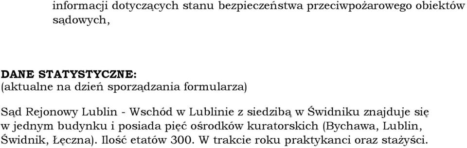 Lublinie z siedzibą w Świdniku znajduje się w jednym budynku i posiada pięć ośrodków