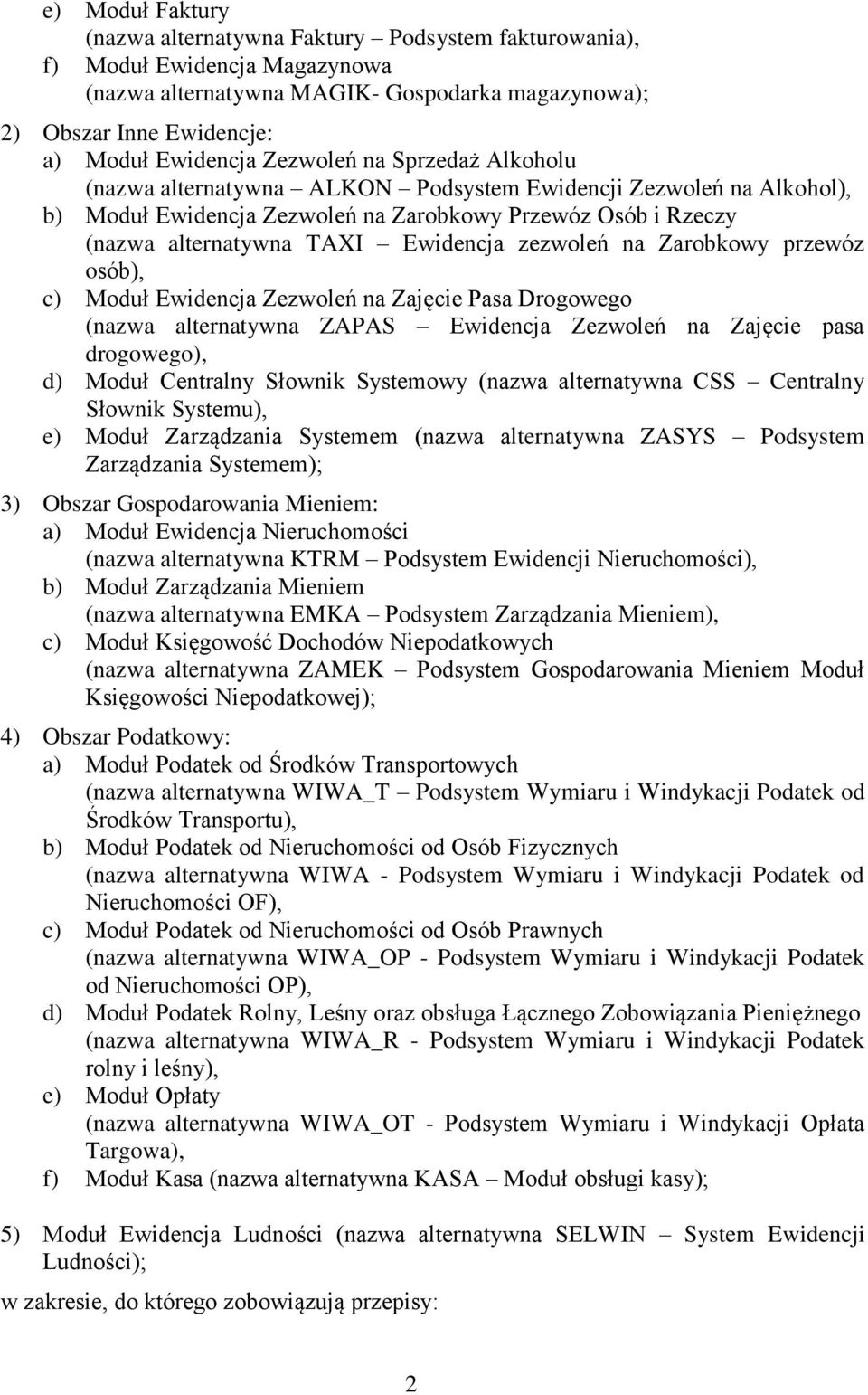 zezwoleń na Zarobkowy przewóz osób), c) Moduł Ewidencja Zezwoleń na Zajęcie Pasa Drogowego (nazwa alternatywna ZAPAS Ewidencja Zezwoleń na Zajęcie pasa drogowego), d) Moduł Centralny Słownik