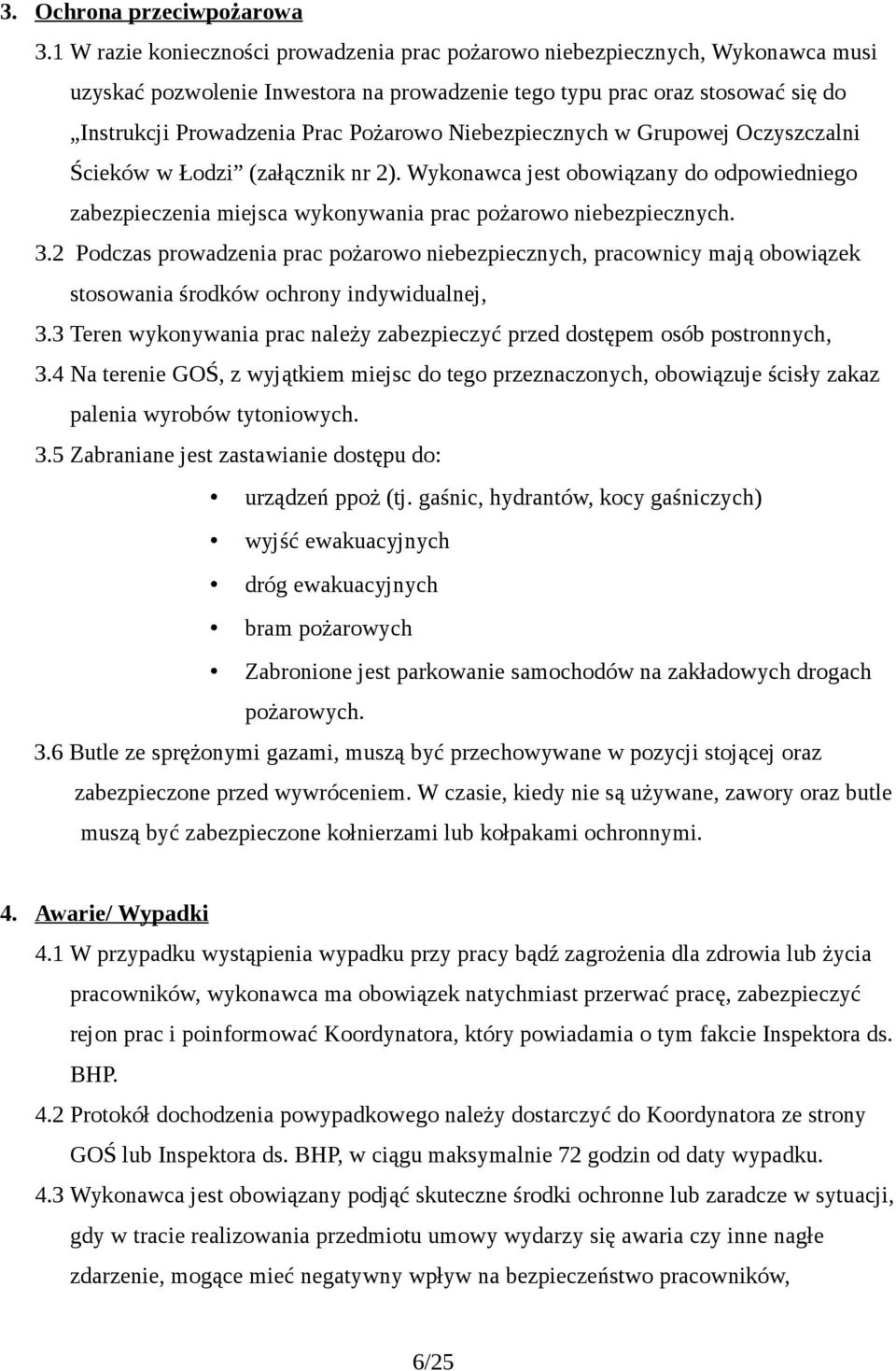 Niebezpiecznych w Grupowej Oczyszczalni Ścieków w Łodzi (załącznik nr 2). Wykonawca jest obowiązany do odpowiedniego zabezpieczenia miejsca wykonywania prac pożarowo niebezpiecznych. 3.