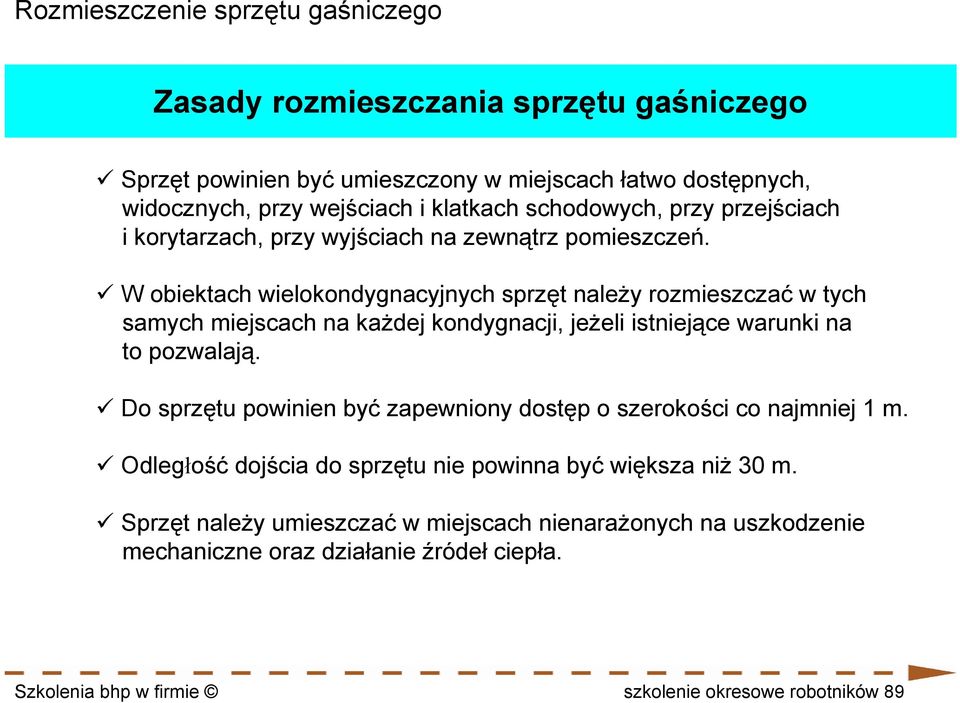 W obiektach wielokondygnacyjnych sprzęt należy rozmieszczać w tych samych miejscach na każdej kondygnacji, jeżeli istniejące warunki na to pozwalają.