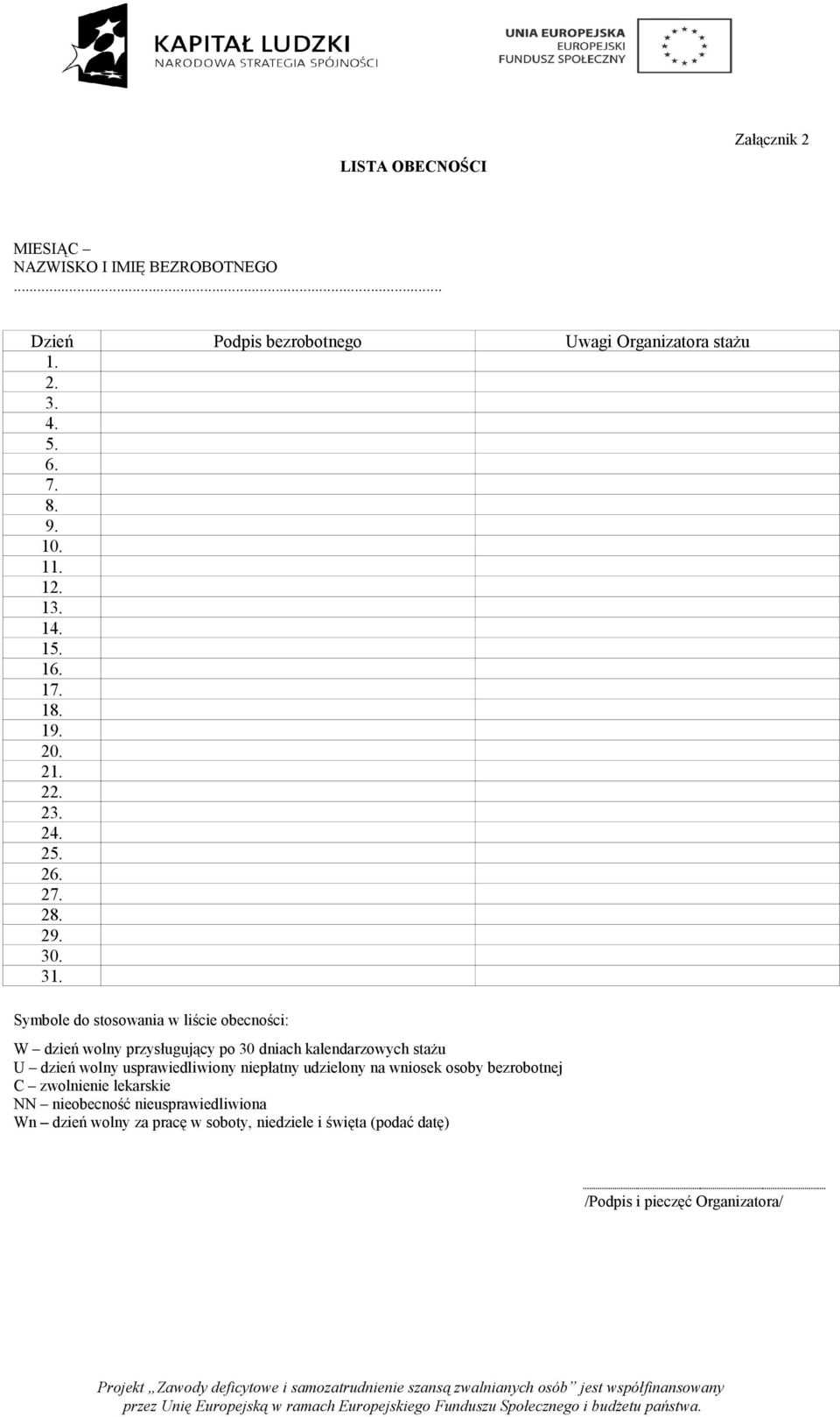 Symbole do stosowania w liście obecności: W dzień wolny przysługujący po 30 dniach kalendarzowych stażu U dzień wolny usprawiedliwiony