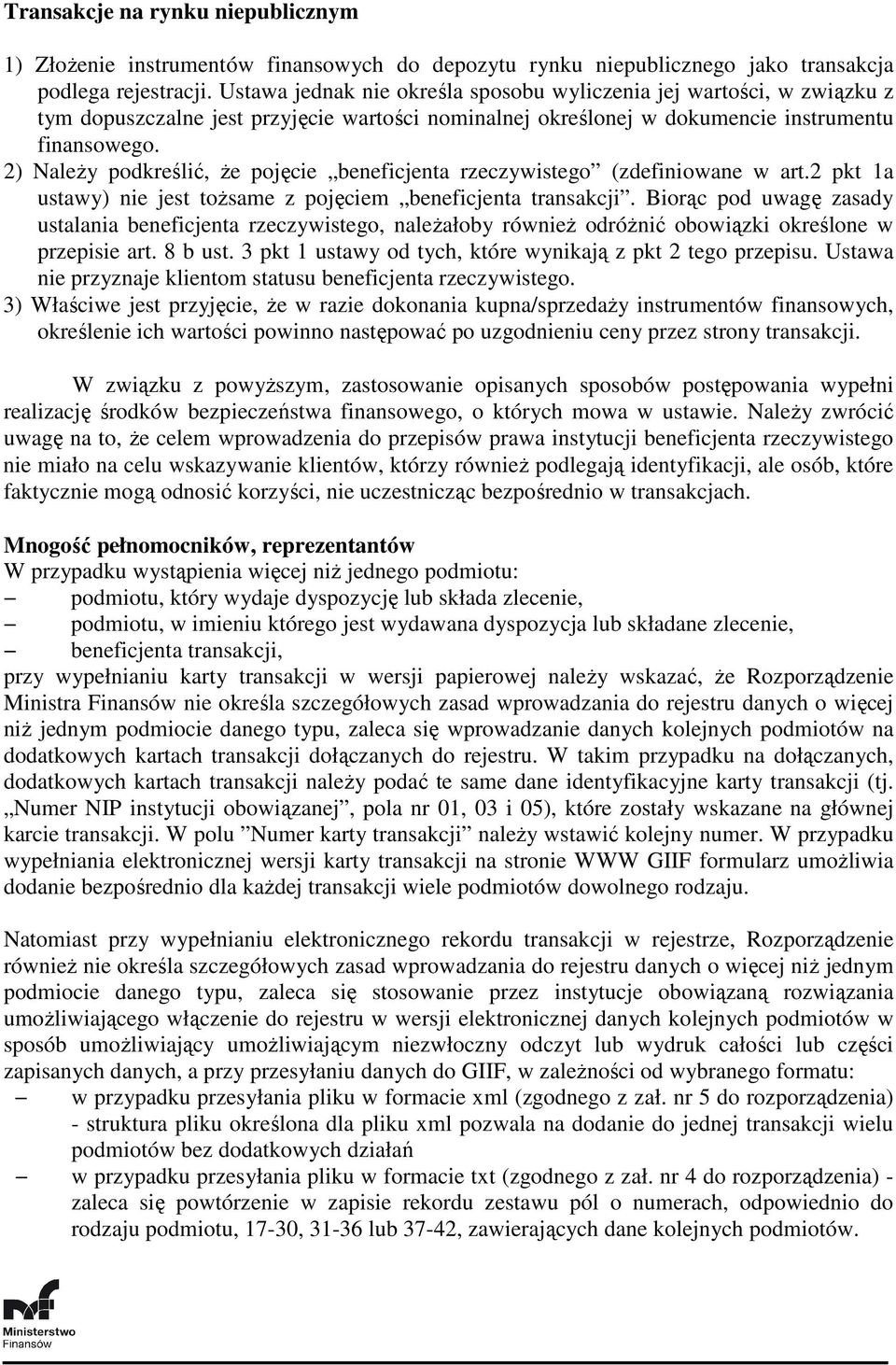 2) NaleŜy podkreślić, Ŝe pojęcie beneficjenta rzeczywistego (zdefiniowane w art.2 pkt 1a ustawy) nie jest toŝsame z pojęciem beneficjenta transakcji.