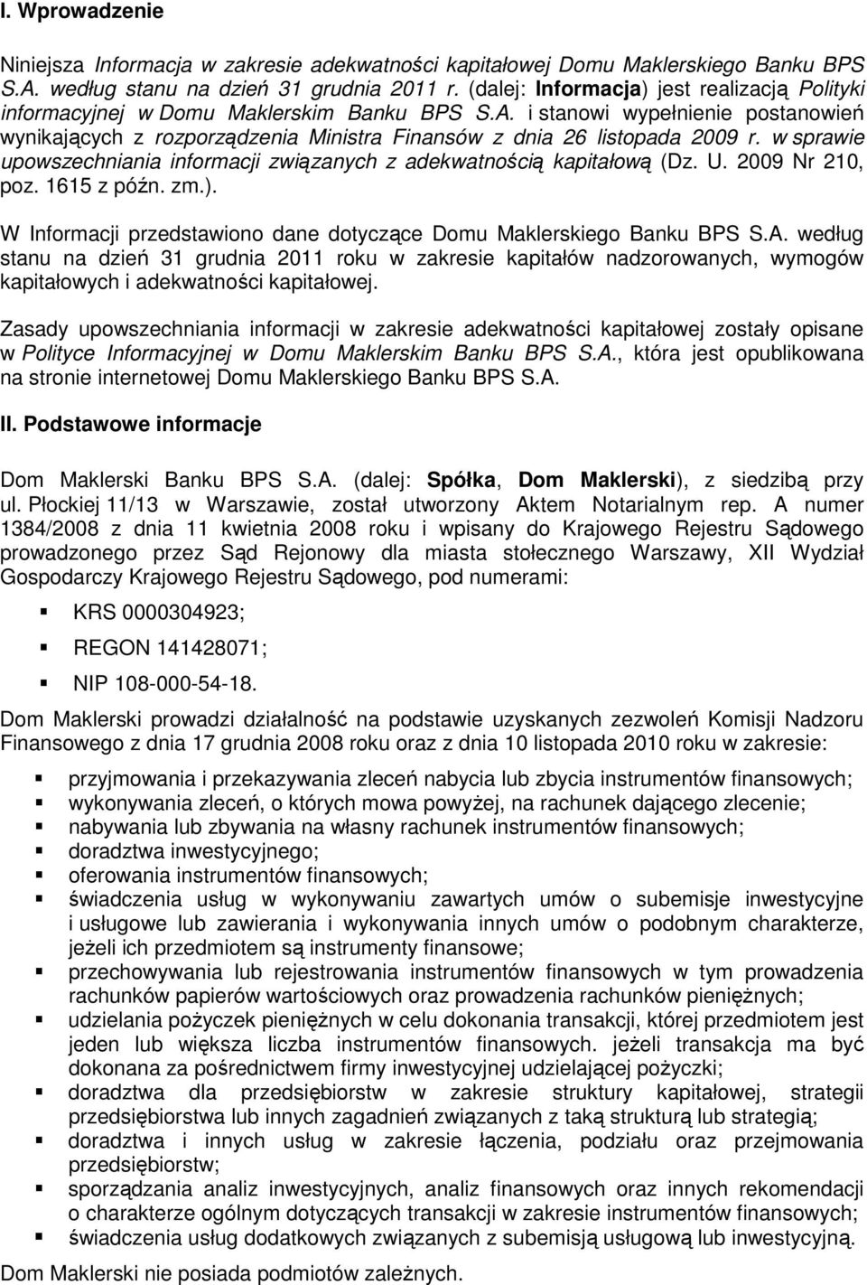 i stanowi wypełnienie postanowień wynikających z rozporządzenia Ministra Finansów z dnia 26 listopada 2009 r. w sprawie upowszechniania informacji związanych z adekwatnością kapitałową (Dz. U.