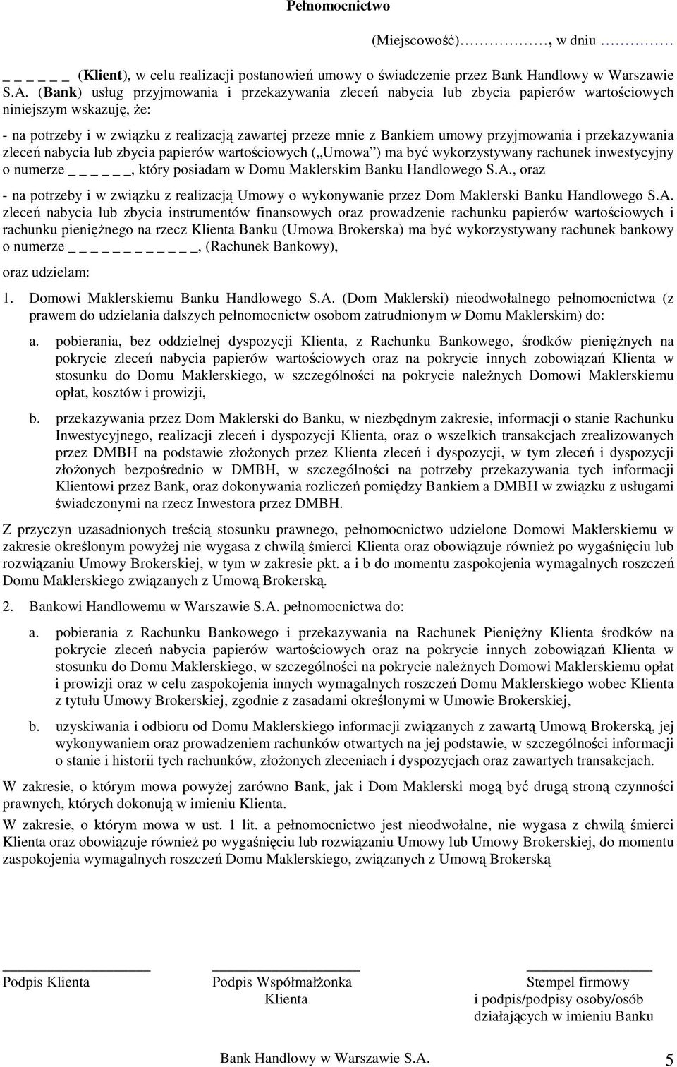 przyjmowania i przekazywania zleceń nabycia lub zbycia papierów wartościowych ( Umowa ) ma być wykorzystywany rachunek inwestycyjny o numerze, który posiadam w Domu Maklerskim Banku Handlowego S.A.