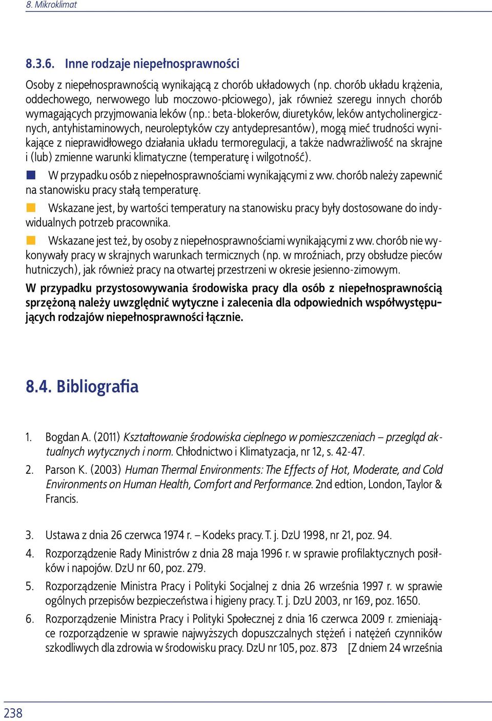 : beta-blokerów, diuretyków, leków antycholinergicznych, antyhistaminowych, neuroleptyków czy antydepresantów), mogą mieć trudności wynikające z nieprawidłowego działania układu termoregulacji, a