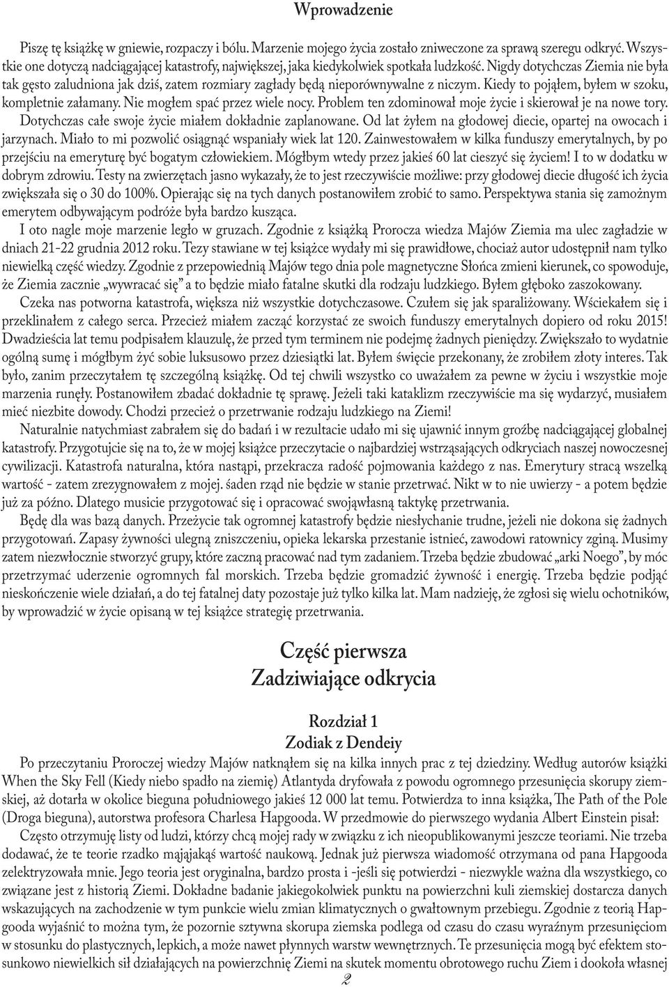 Nigdy dotychczas Ziemia nie była tak gęsto zaludniona jak dziś, zatem rozmiary zagłady będą nieporównywalne z niczym. Kiedy to pojąłem, byłem w szoku, kompletnie załamany.
