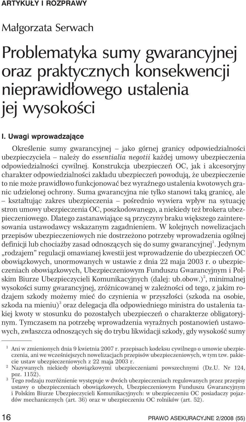 Konstrukcja ubezpieczeñ OC, jak i akcesoryjny charakter odpowiedzialnoœci zak³adu ubezpieczeñ powoduj¹, e ubezpieczenie to nie mo e prawid³owo funkcjonowaæ bez wyraÿnego ustalenia kwotowych granic