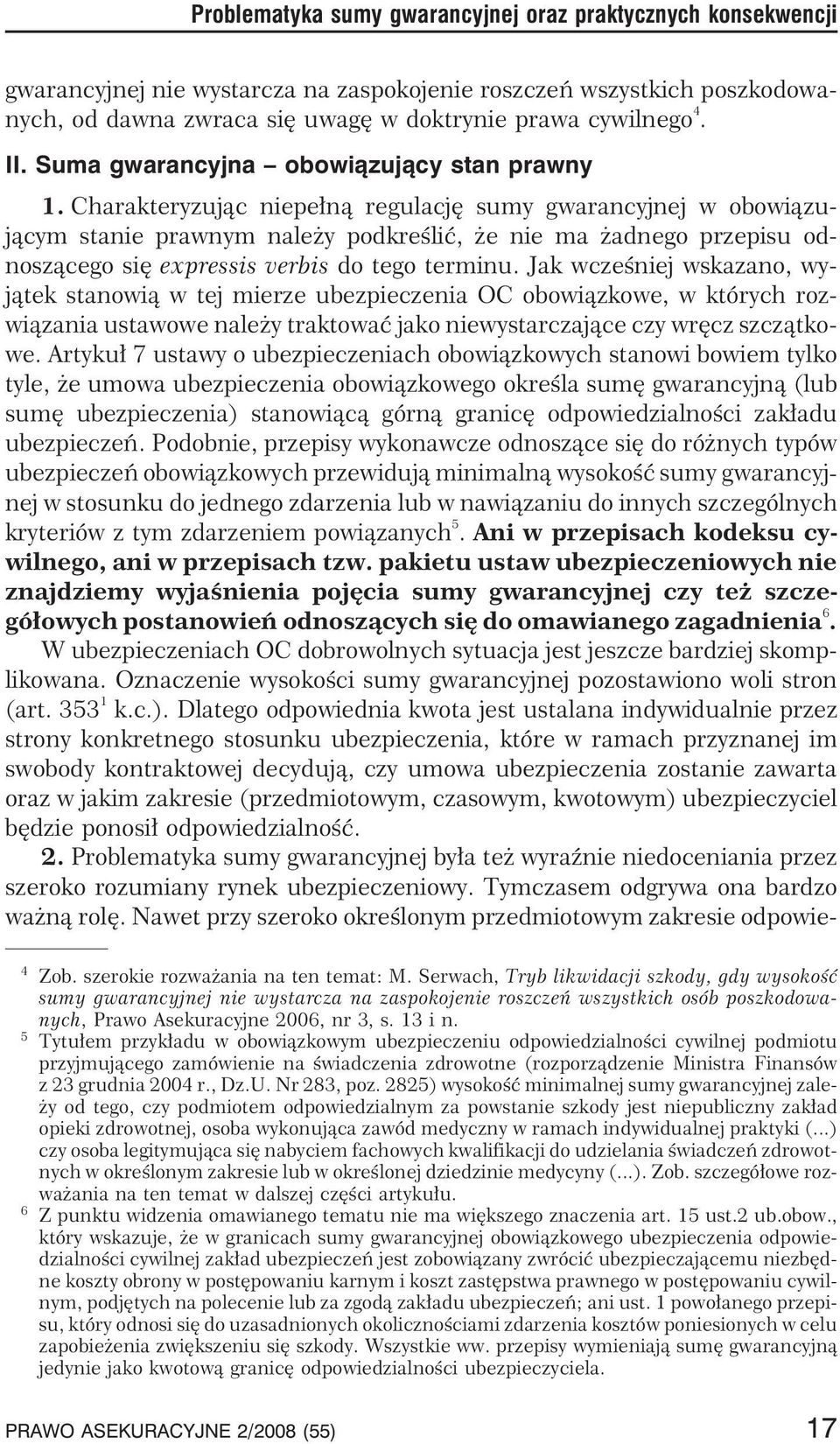 Charakteryzuj¹c niepe³n¹ regulacjê sumy gwarancyjnej w obowi¹zuj¹cym stanie prawnym nale y podkreœliæ, e nie ma adnego przepisu odnosz¹cego siê expressis verbis do tego terminu.