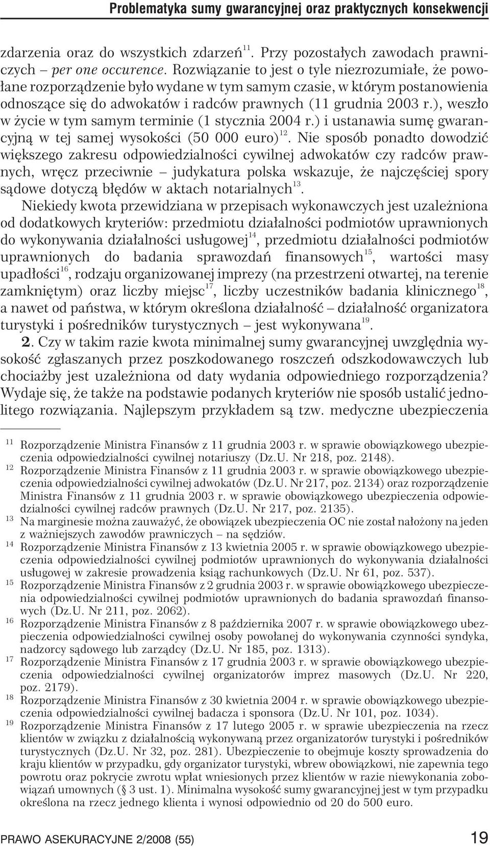 ), wesz³o w ycie w tym samym terminie (1 stycznia 2004 r.) i ustanawia sumê gwarancyjn¹ w tej samej wysokoœci (50 000 euro) 12.