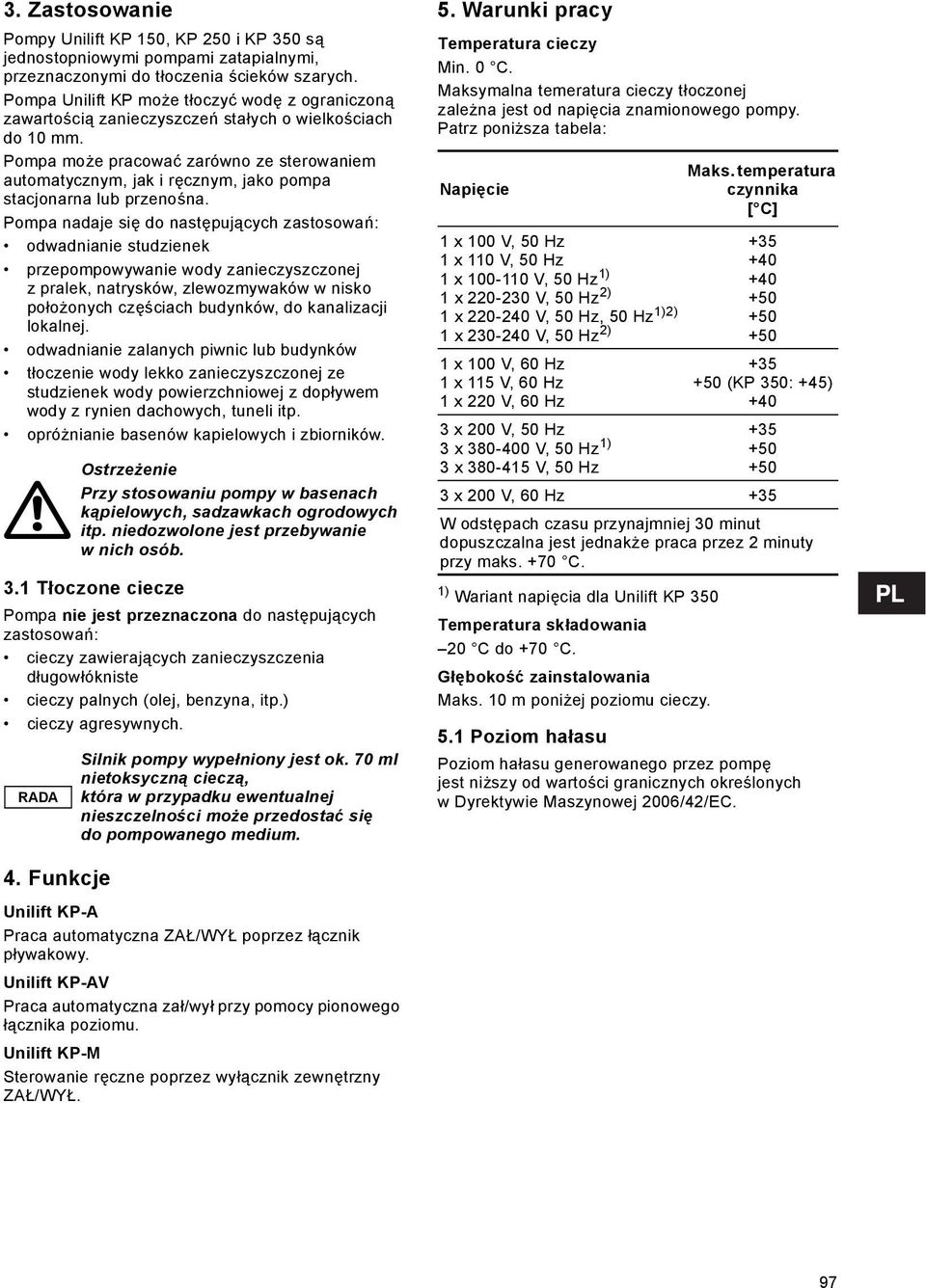 Pompa może pracować zarówno ze sterowaniem automatycznym, jak i ręcznym, jako pompa stacjonarna lub przenośna.