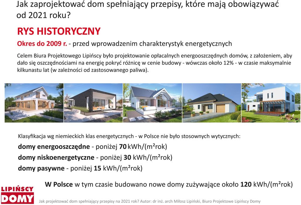 oszczędnościami na energię pokryć różnicę w cenie budowy wówczas około 12% w czasie maksymalnie kilkunastu lat (w zależności od zastosowanego paliwa).