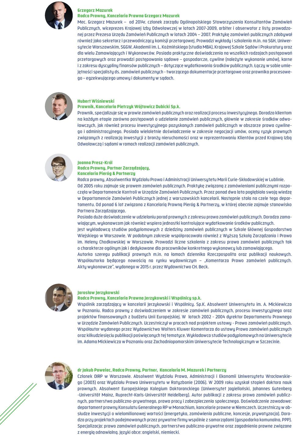 Urzędu Zamówień Publicznych w latach 2004 2007. Praktykę zamówień publicznych zdobywał również jako sekretarz i przewodniczący komisji przetargowej. Prowadzi wykłady i szkolenia m.in.