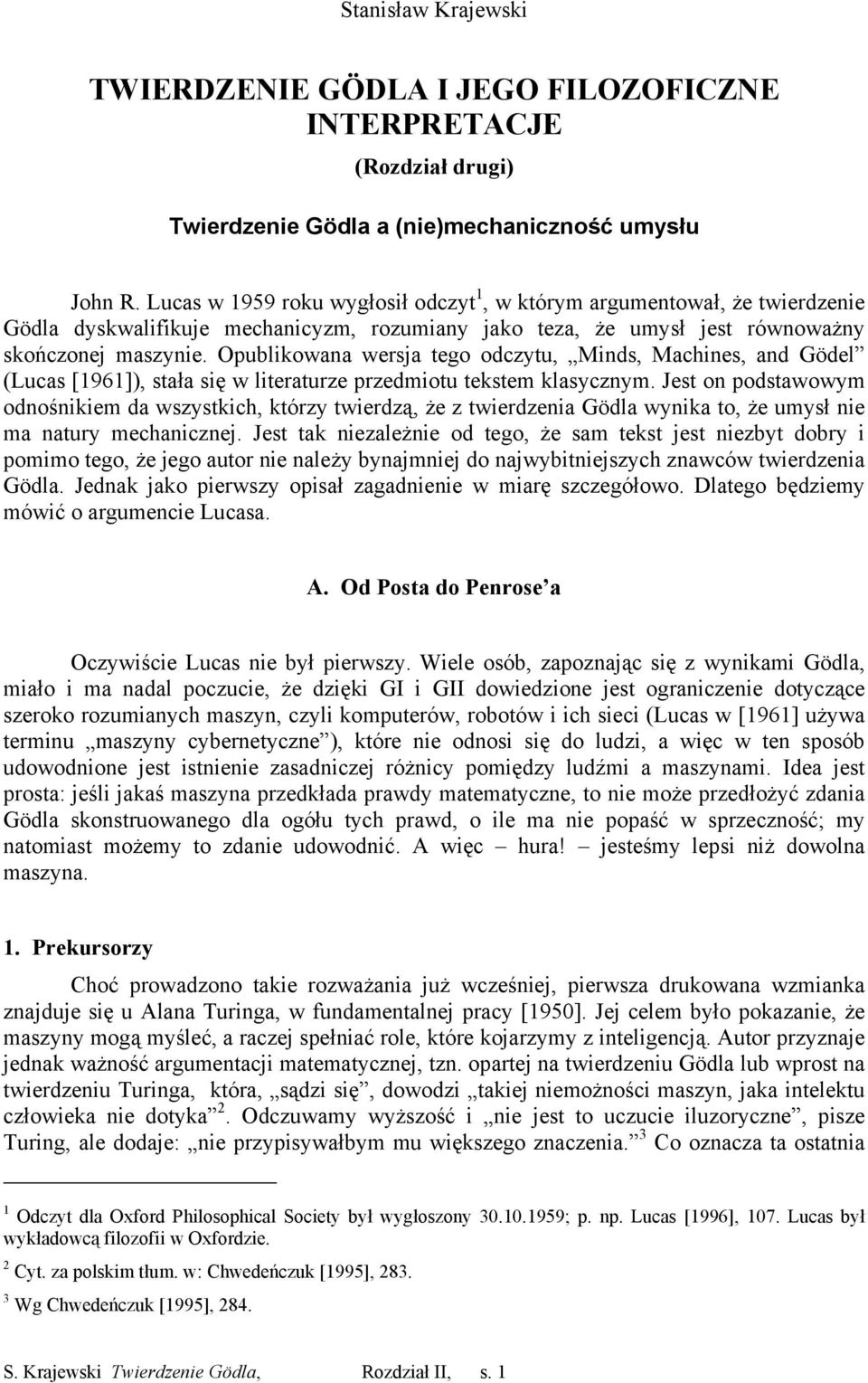 Opublikowana wersja tego odczytu, Minds, Machines, and Gödel (Lucas [1961]), stała się w literaturze przedmiotu tekstem klasycznym.
