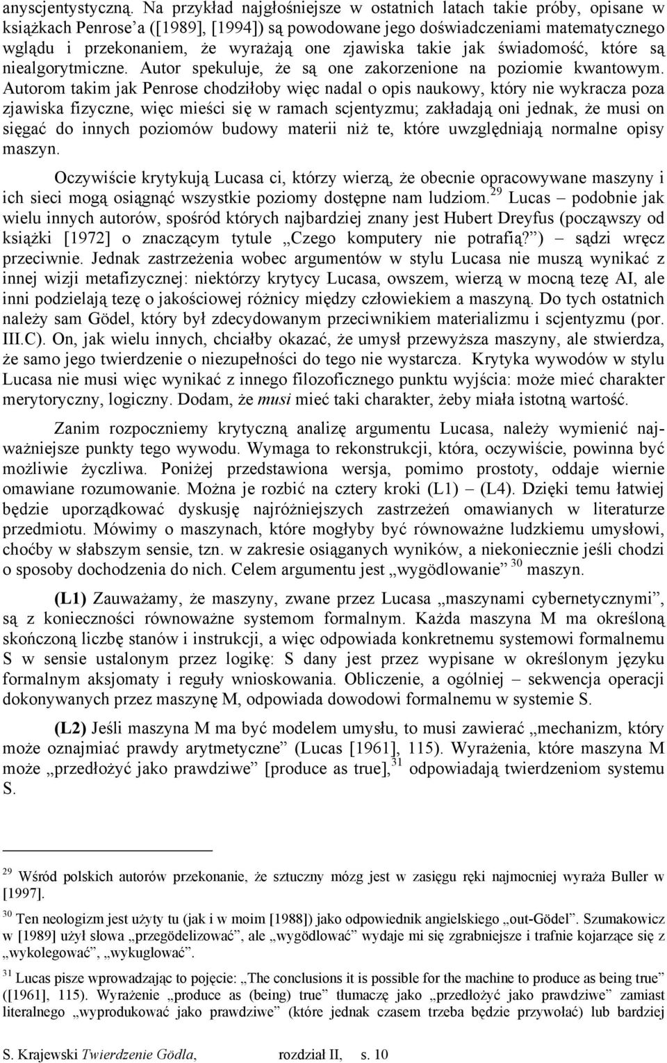 zjawiska takie jak świadomość, które są niealgorytmiczne. Autor spekuluje, że są one zakorzenione na poziomie kwantowym.