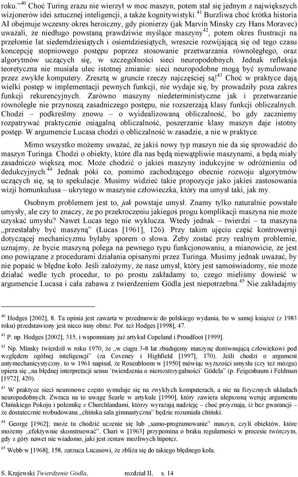 frustracji na przełomie lat siedemdziesiątych i osiemdziesiątych, wreszcie rozwijającą się od tego czasu koncepcję stopniowego postępu poprzez stosowanie przetwarzania równoległego, oraz algorytmów