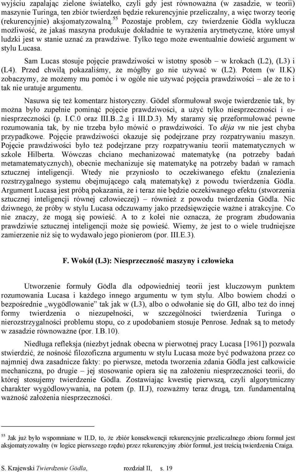 Tylko tego może ewentualnie dowieść argument w stylu Lucasa. Sam Lucas stosuje pojęcie prawdziwości w istotny sposób w krokach (L2), (L3) i (L4).