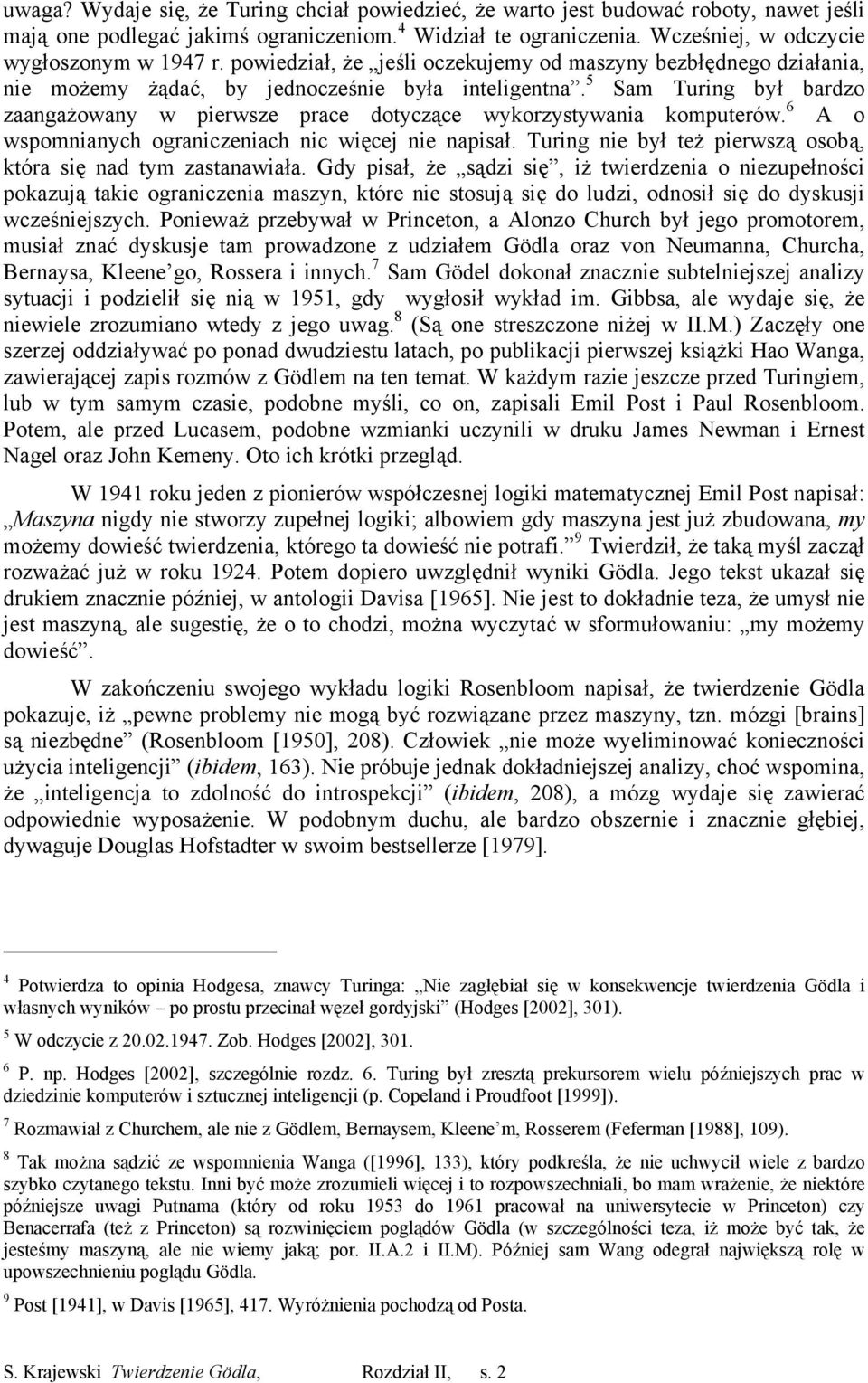 5 Sam Turing był bardzo zaangażowany w pierwsze prace dotyczące wykorzystywania komputerów. 6 A o wspomnianych ograniczeniach nic więcej nie napisał.