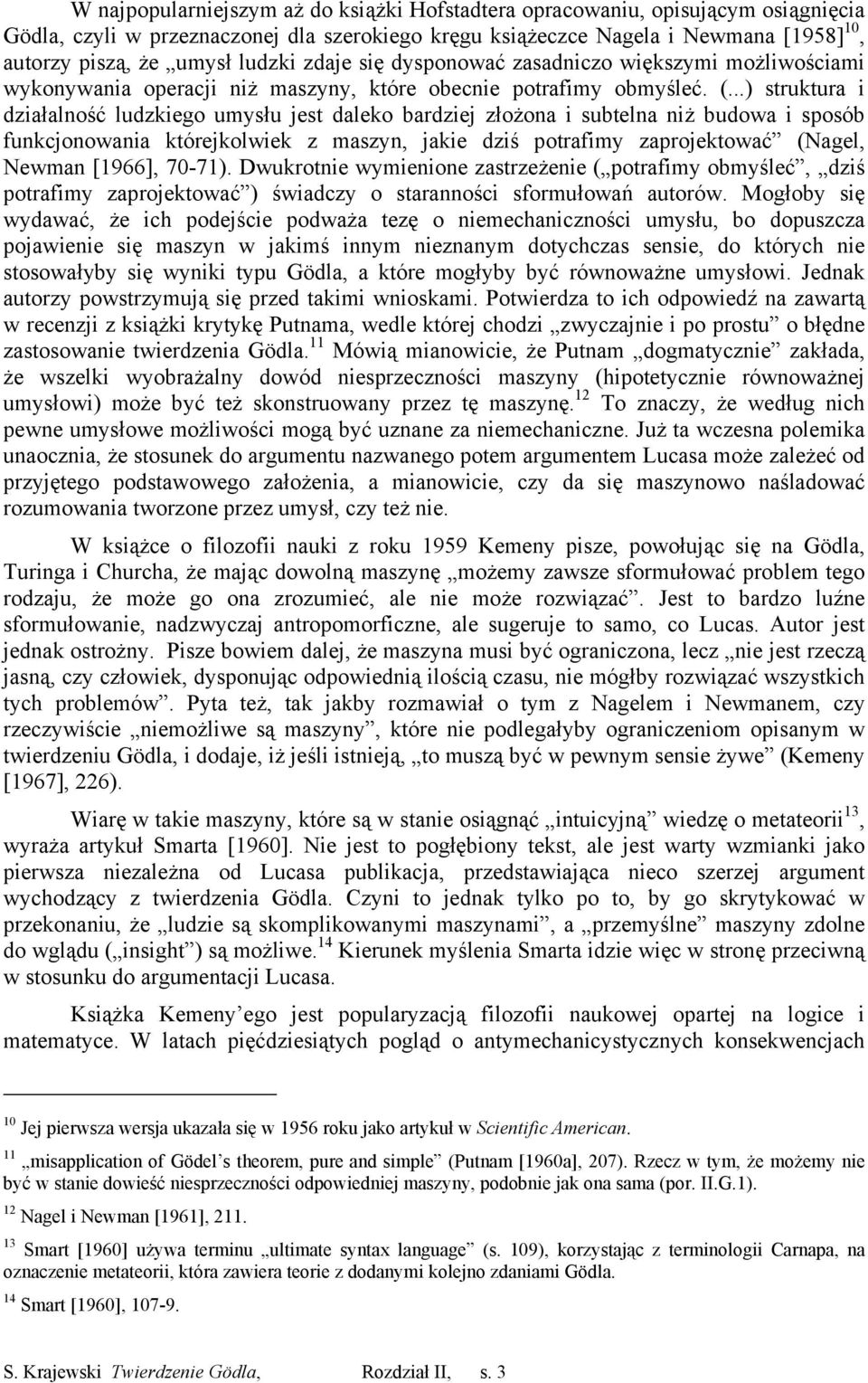 ..) struktura i działalność ludzkiego umysłu jest daleko bardziej złożona i subtelna niż budowa i sposób funkcjonowania którejkolwiek z maszyn, jakie dziś potrafimy zaprojektować (Nagel, Newman