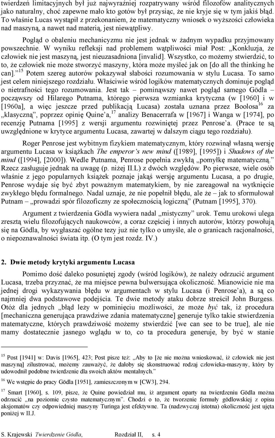 Pogląd o obaleniu mechanicyzmu nie jest jednak w żadnym wypadku przyjmowany powszechnie.