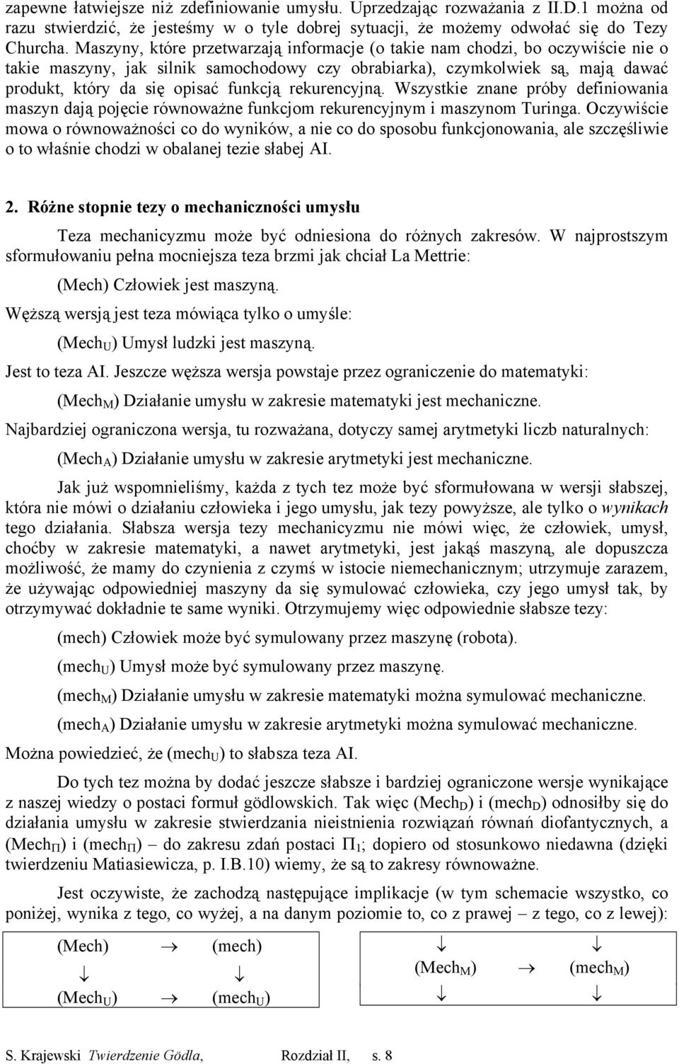 rekurencyjną. Wszystkie znane próby definiowania maszyn dają pojęcie równoważne funkcjom rekurencyjnym i maszynom Turinga.
